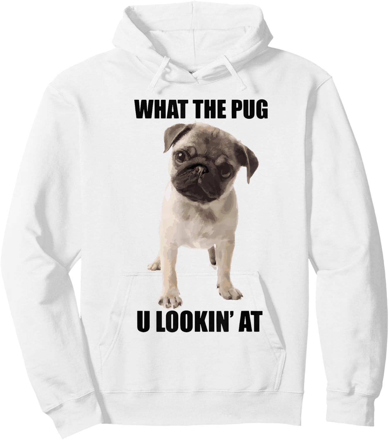 What The Pug U Lookin' At T Shirt For Dog Lovers Men Women Hoodie - Hoodie | White