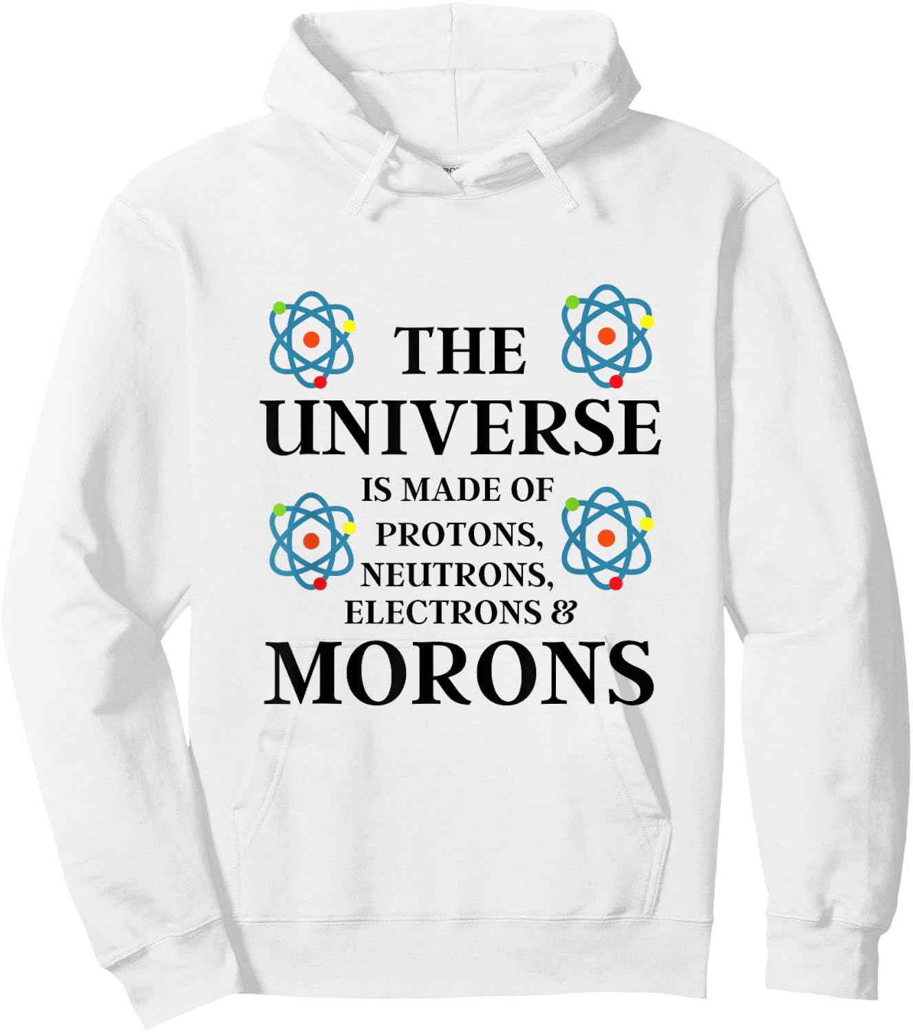 Science Quote - The Universe is made of Morons Funny Hoodie - Hoodie | White