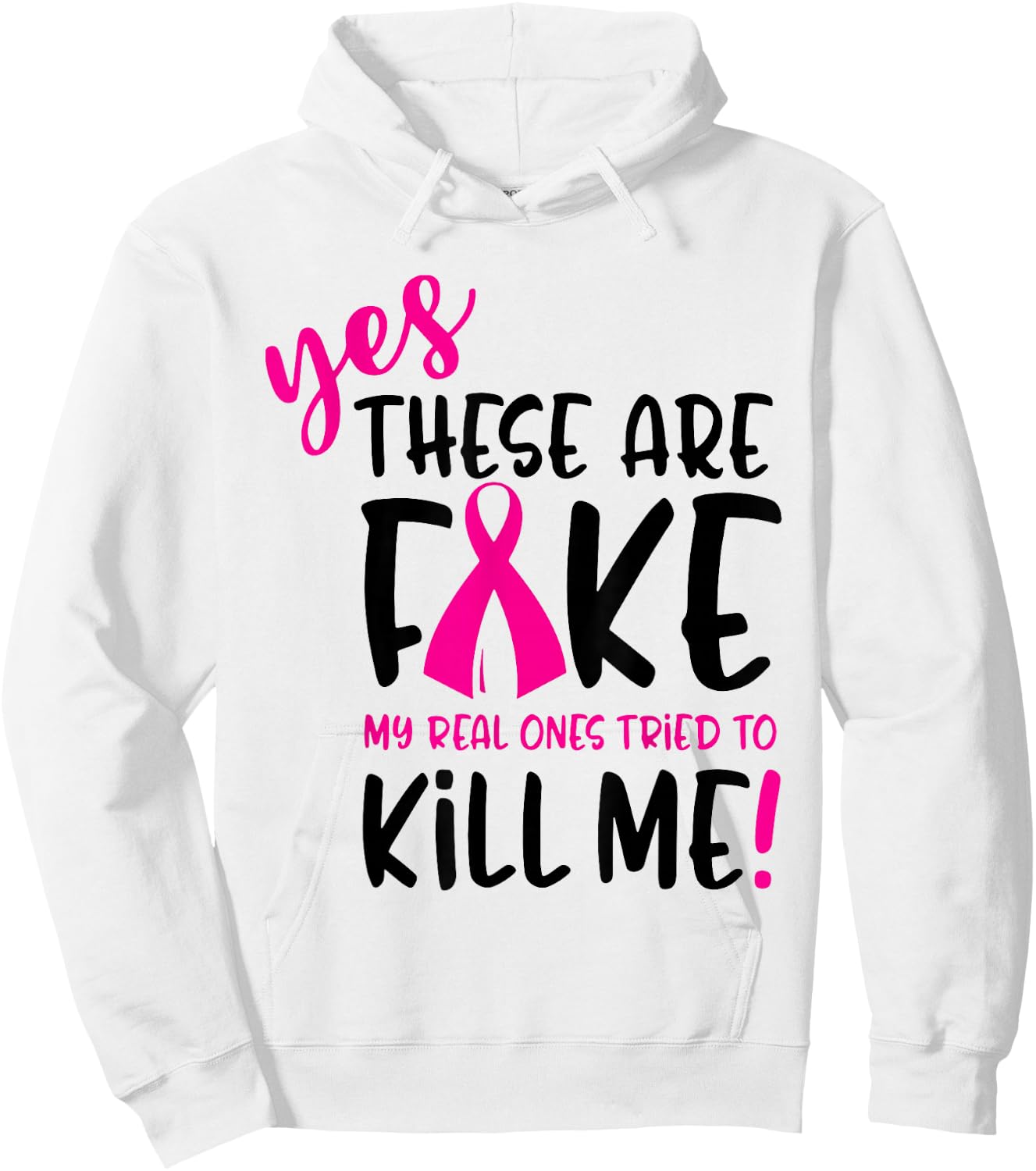 Breast Cancer Yes They're Fake My Real Ones Tried To Kill Me Hoodie - Hoodie | White