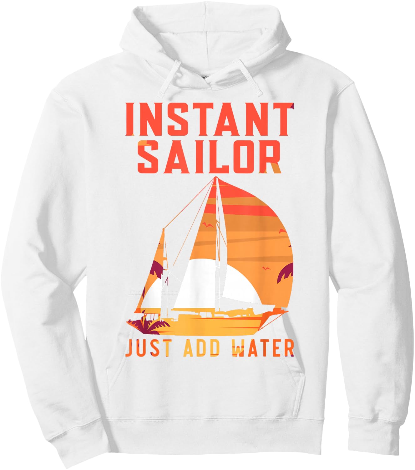 Sailing Sailboat Vintage Retro Instant Sailor Just Add Water Hoodie - Hoodie | White