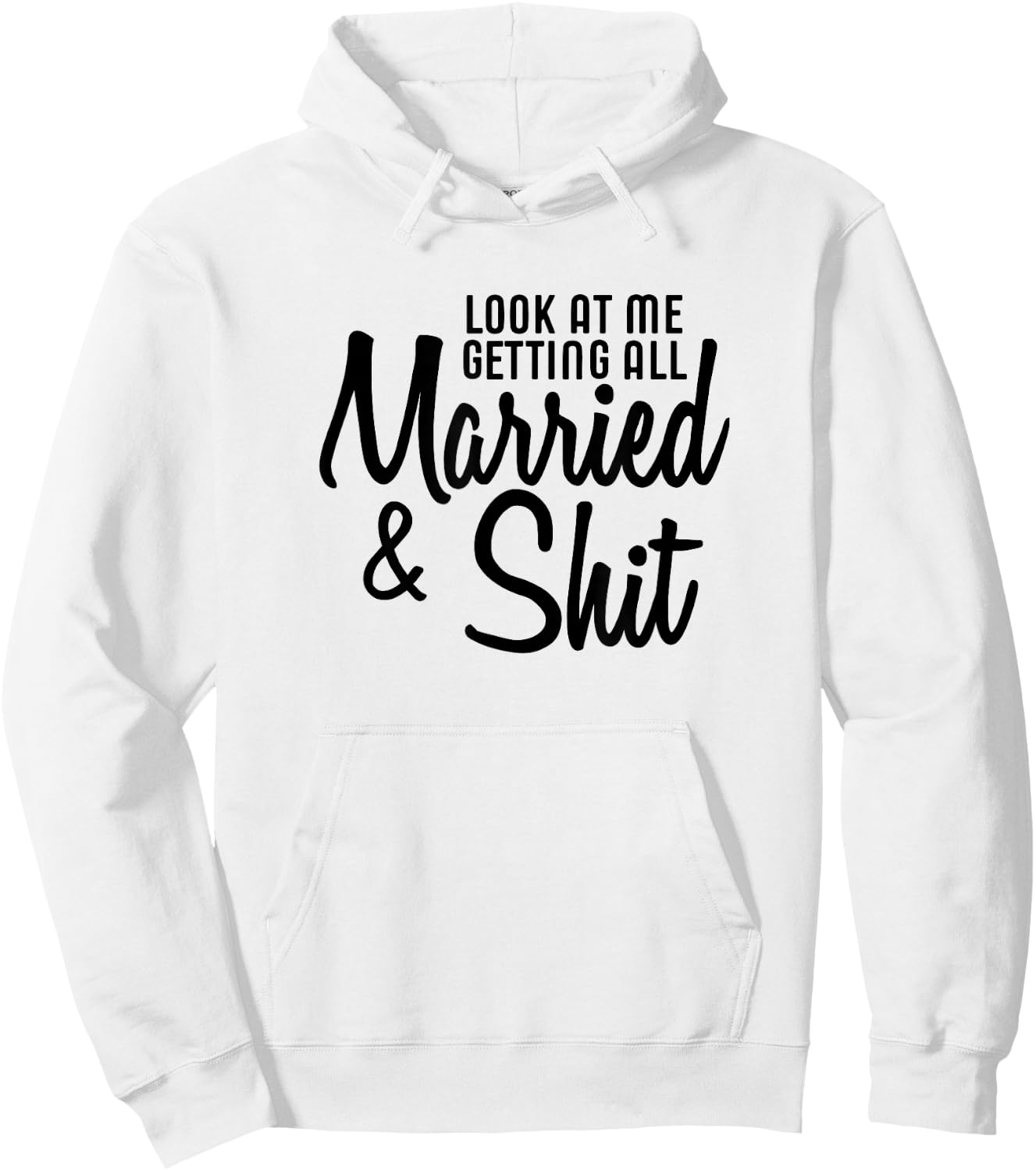 Look At Me Getting All Married & Shit Bride Gift Hoodie - Hoodie | White