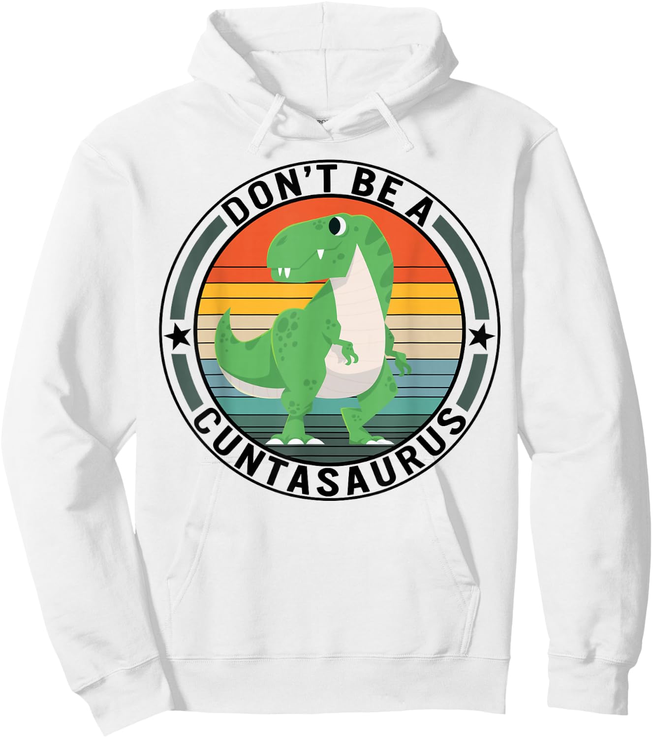 Don't Be A Cuntasaurus Dinosaur Best Friends Humor Sarcastic Hoodie - Hoodie | White