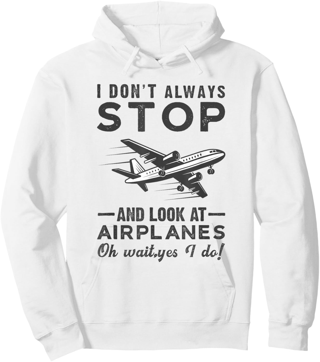 I Don't Always Stop And Look at Airplanes Novelty Humor Hoodie - Hoodie | White