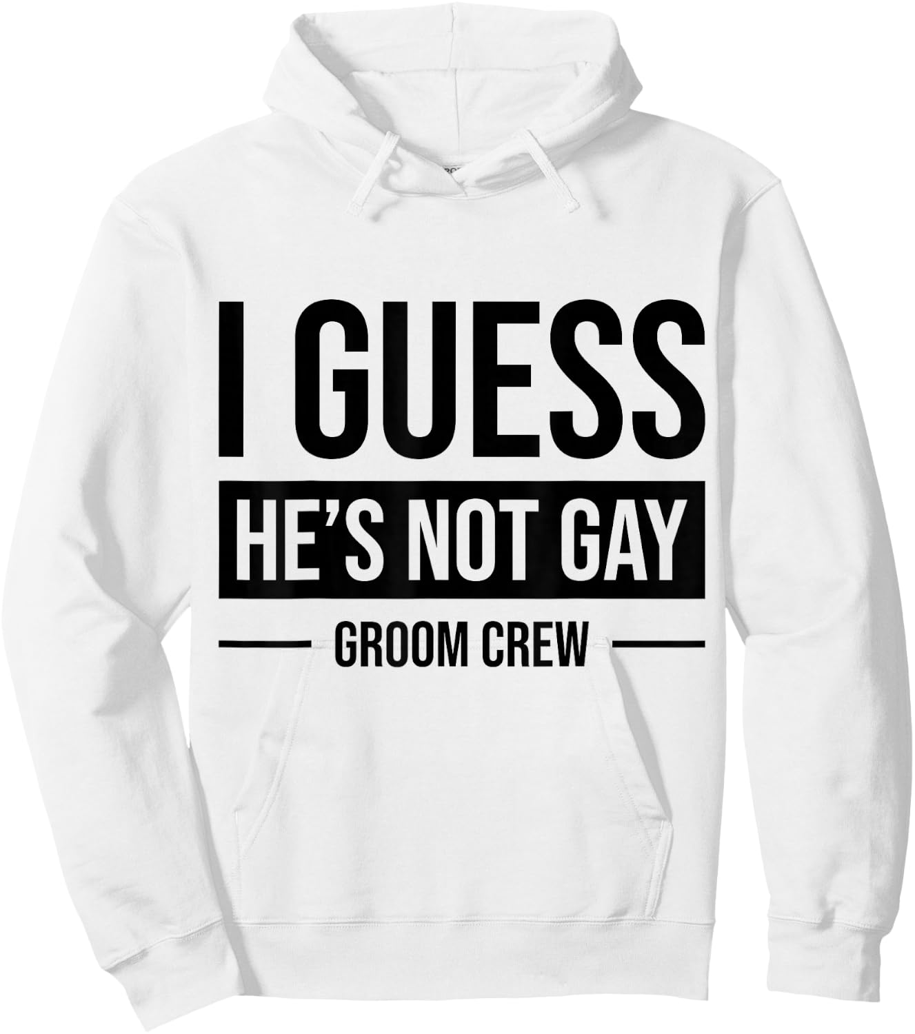 I Guess He's Not Gay Groom Crew Hoodie - Hoodie | White