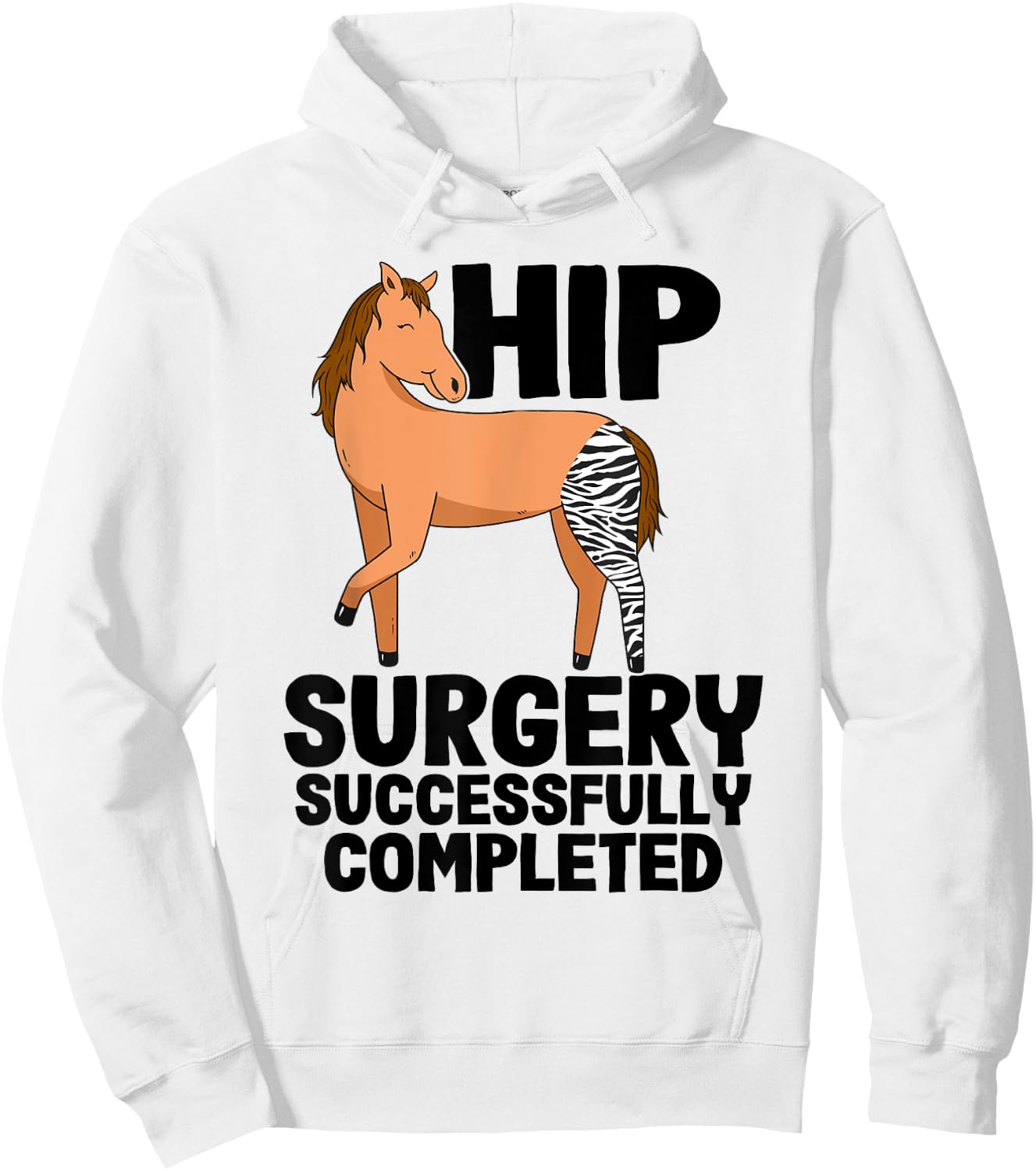 Hip Surgery Successfully Completed Horse Funny Recovery Hoodie - Hoodie | White