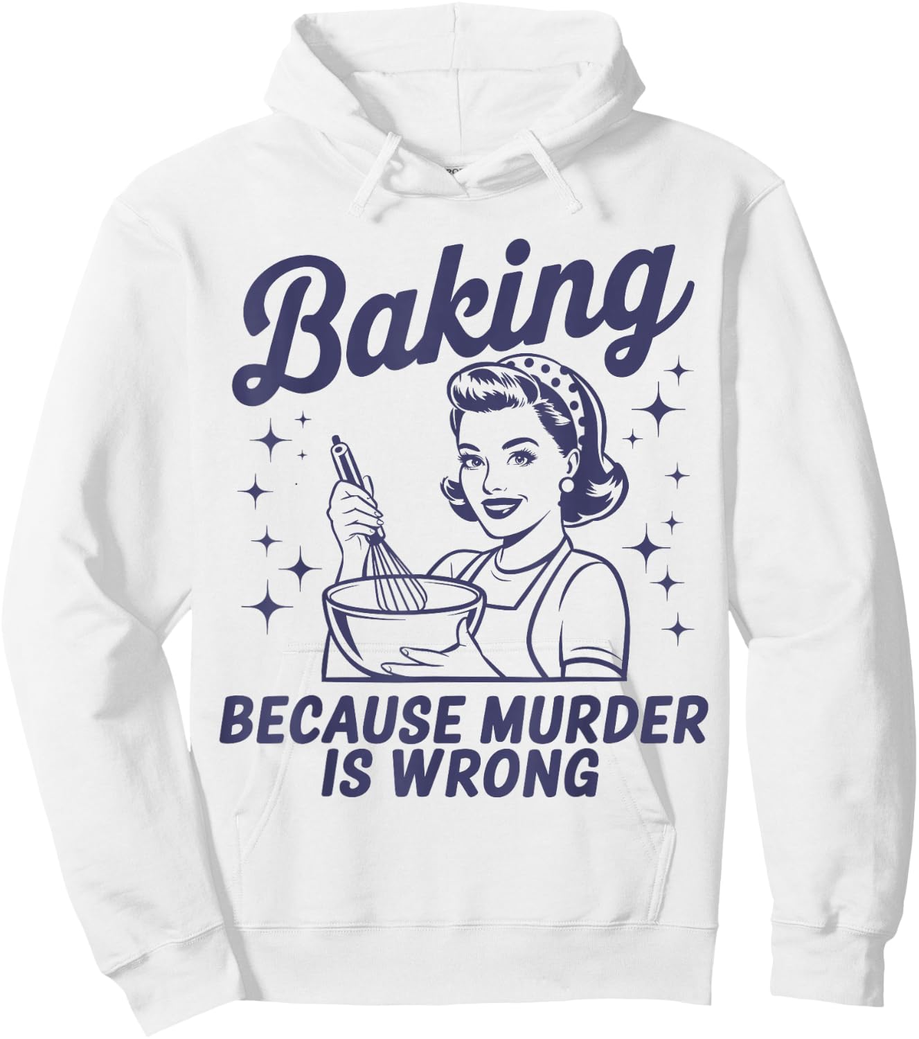 Baking Because Murder Is Wrong Funny Pastry Baker Baking Hoodie - Hoodie | White