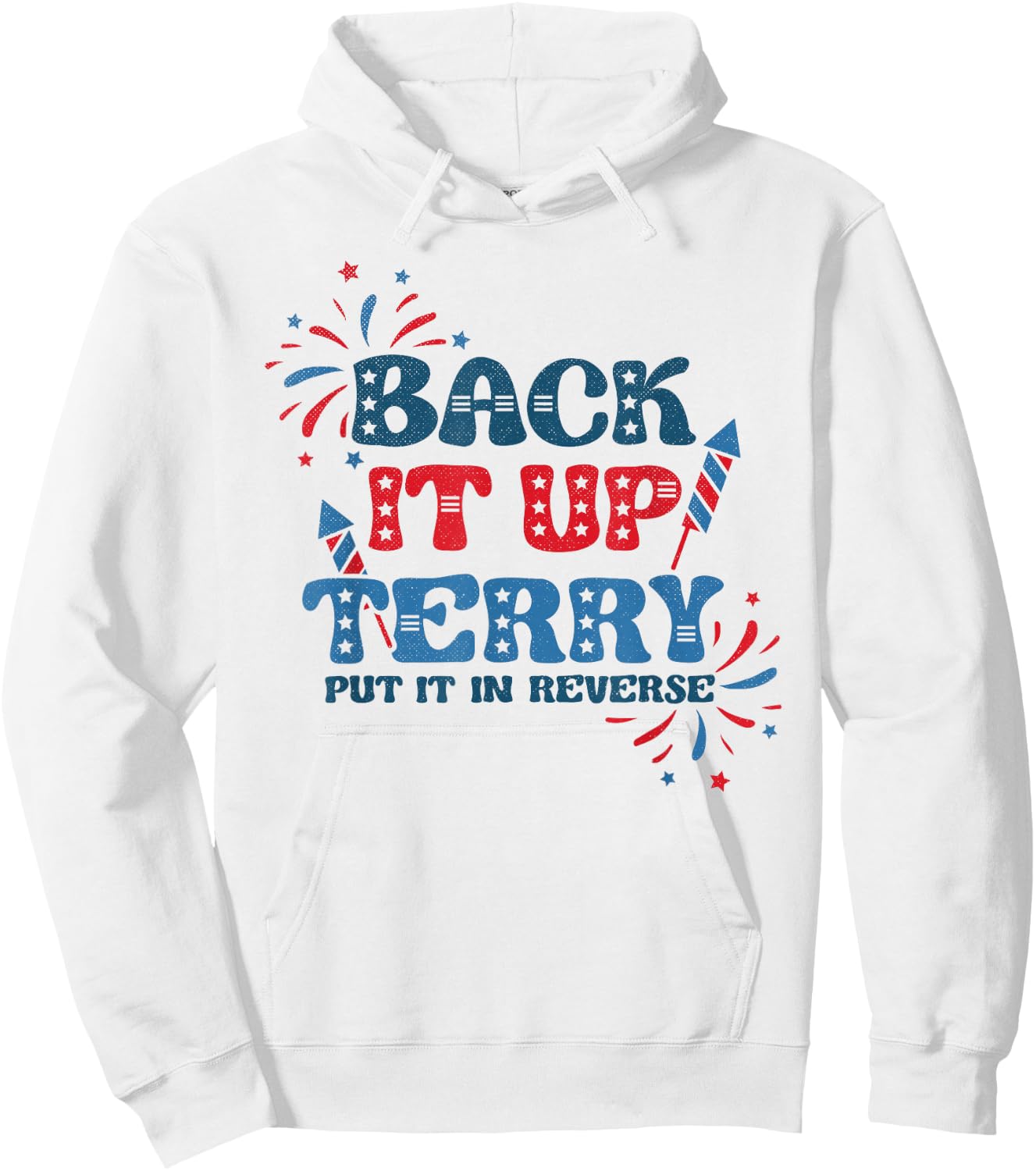 Back It Up Terry Put It in Reverse Funny July 4th America Hoodie - Hoodie | White