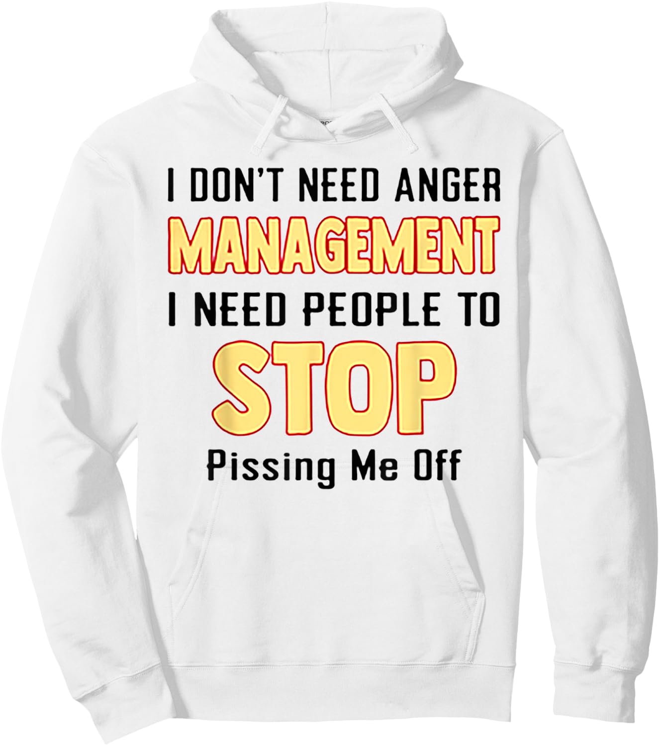 I Don't Need Anger Management I Need People To Stop Pissing Hoodie - Hoodie | White