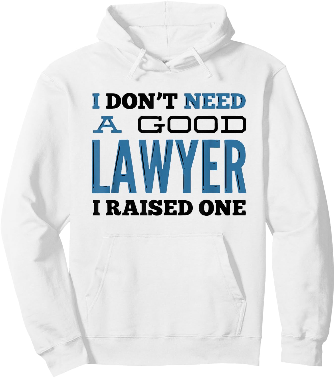 I Don't Need A Good Lawyer I Raised One for Lawyer Parents Hoodie - Hoodie | White