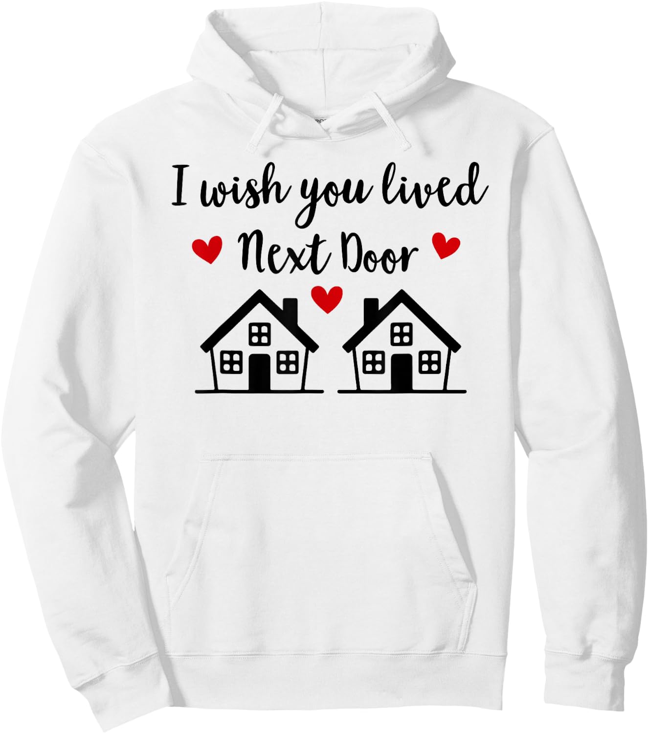 I Wish You Lived Next Door Friend I Wish We Lived Next Door Hoodie - Hoodie | White
