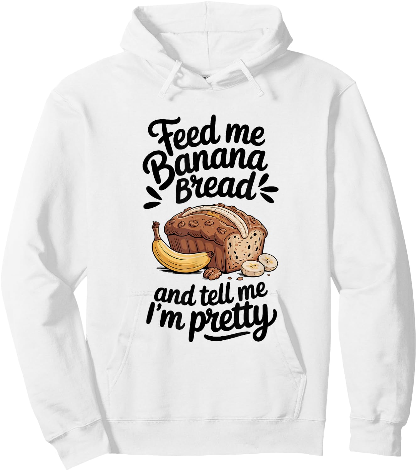 Feed Me Banana Bread And Tell Me I'm Pretty, Banana Bread Hoodie - Hoodie | White