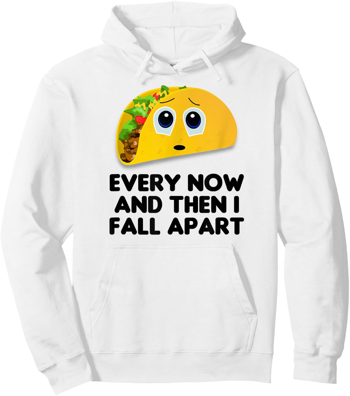 Taco Shirt, Every Now And Then I Fall Apart Taco Hoodie - Hoodie | White