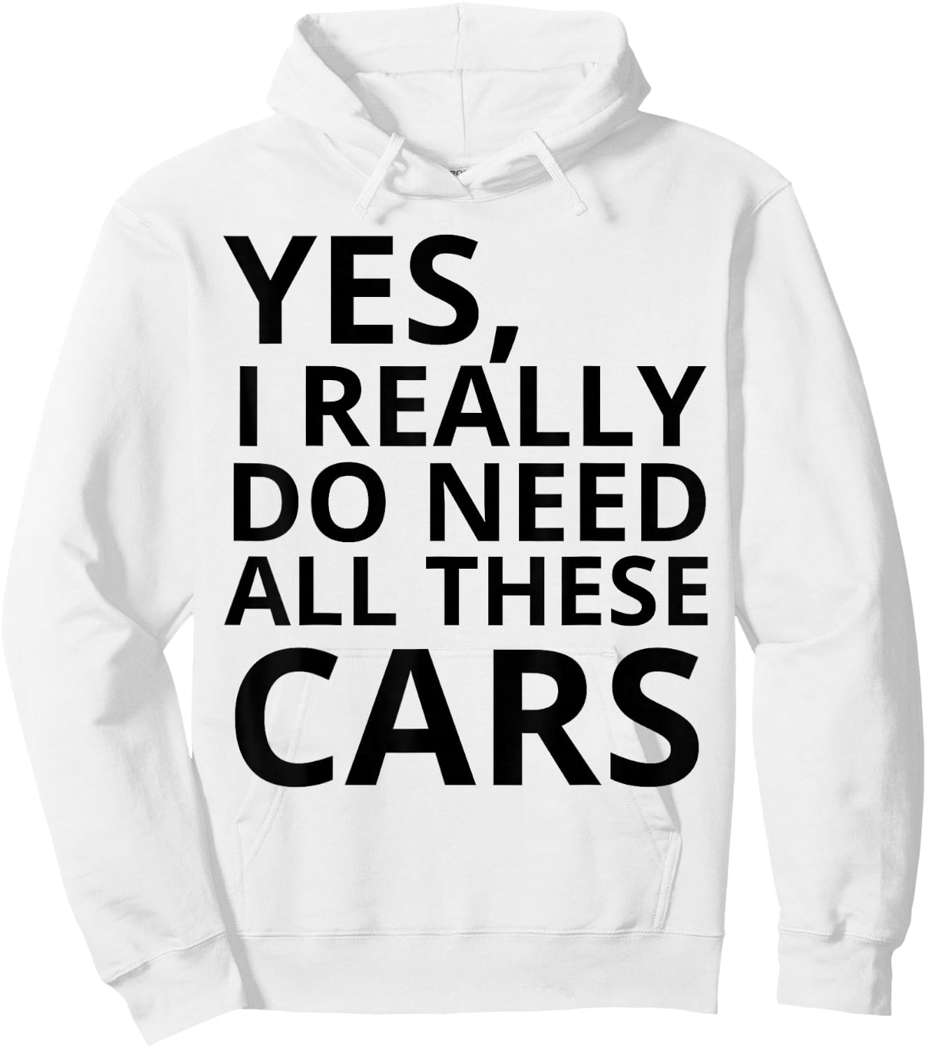 Yes I Really Do Need All These Cars Quote Hoodie - Hoodie | White