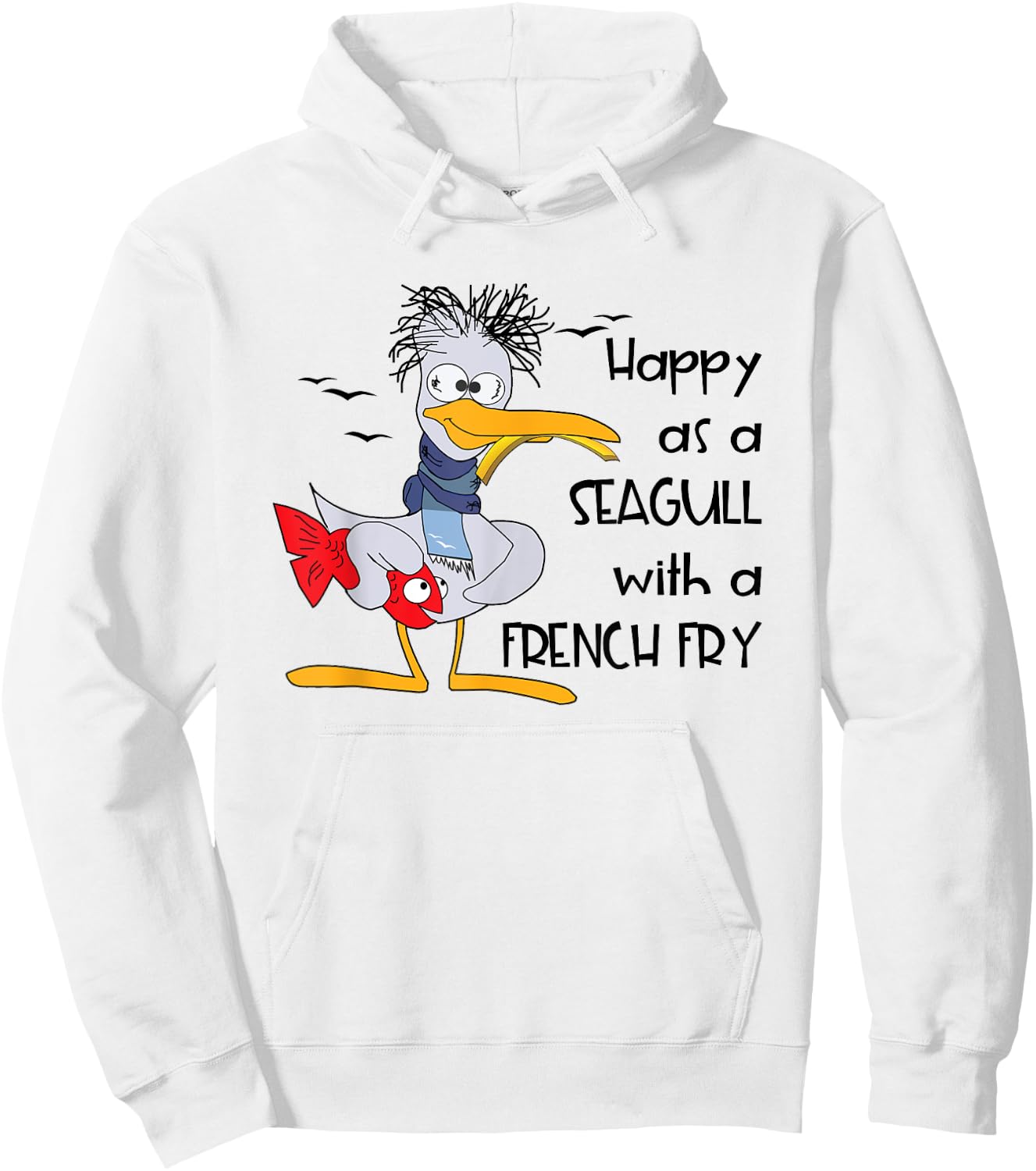 Funny Seagull Quote Happy as a Seagull With a French Fry Hoodie - Hoodie | White