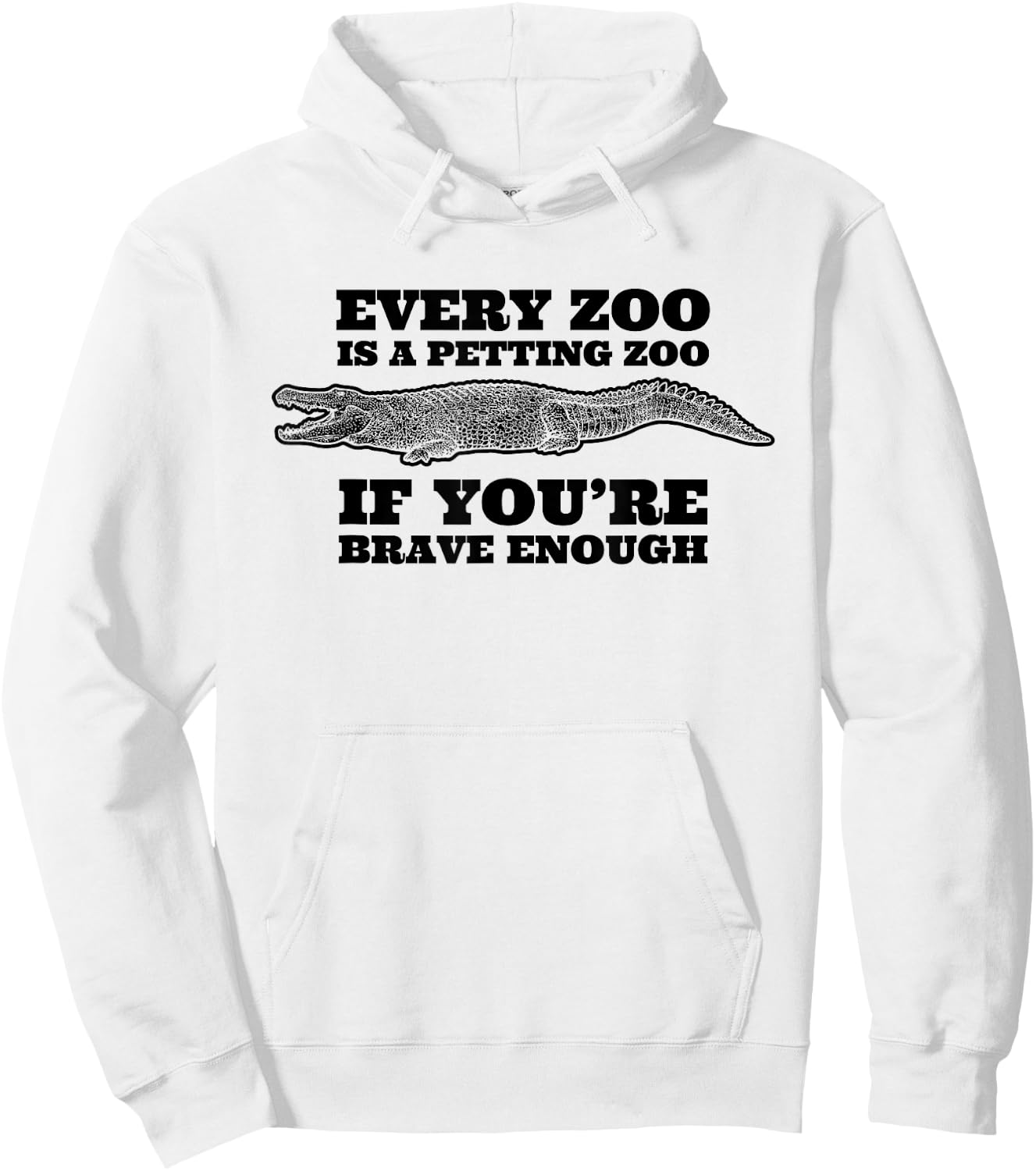 Every Zoo Is A Petting Zoo If You're Brave Enough Hoodie - Hoodie | White