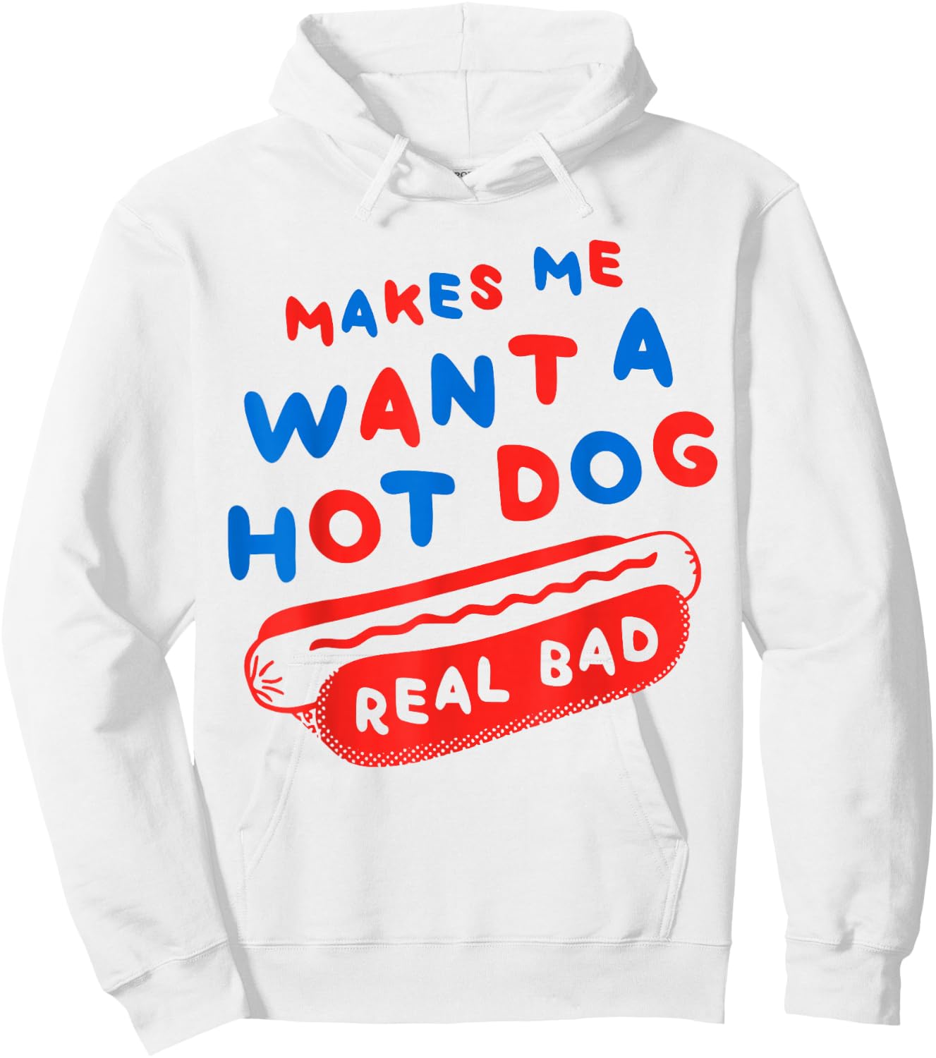 Makes Me Wanna Hot Dog Real Bad Funny Graphic Hoodie - Hoodie | White