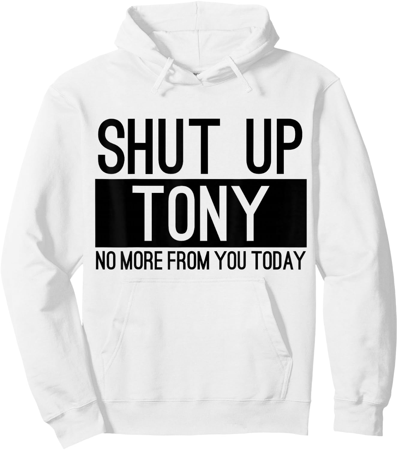 Shut Up Anthony No More From You Today Funny Hoodie - Hoodie | White