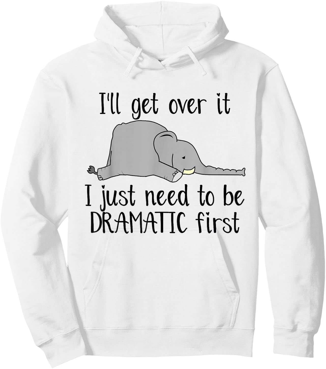 Elephant I'll Get Over It I Just Need To Be Dramatic First Hoodie - Hoodie | White
