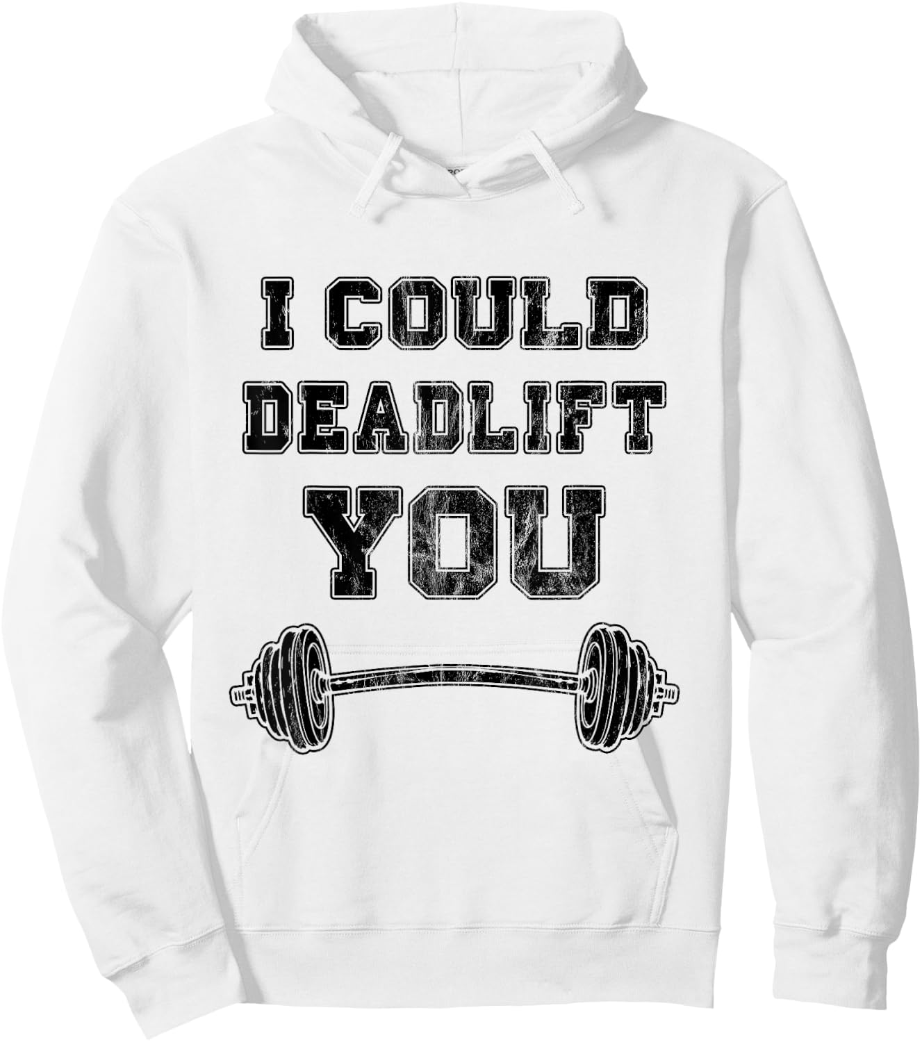 I Could Deadlift You Distressed Funny Gym Gift Hoodie - Hoodie | White