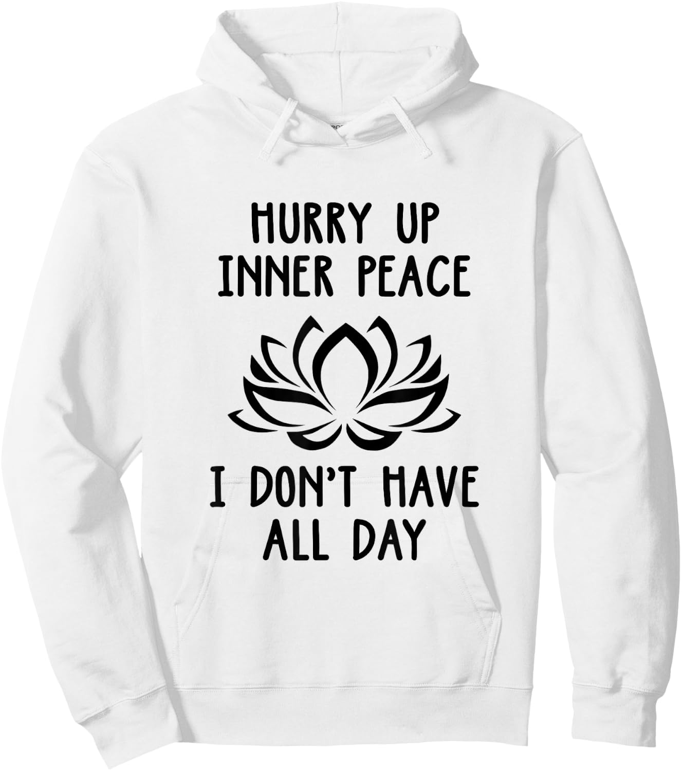 Hurry Up Inner Peace I Don't Have All Day Meditation Relax Hoodie - Hoodie | White