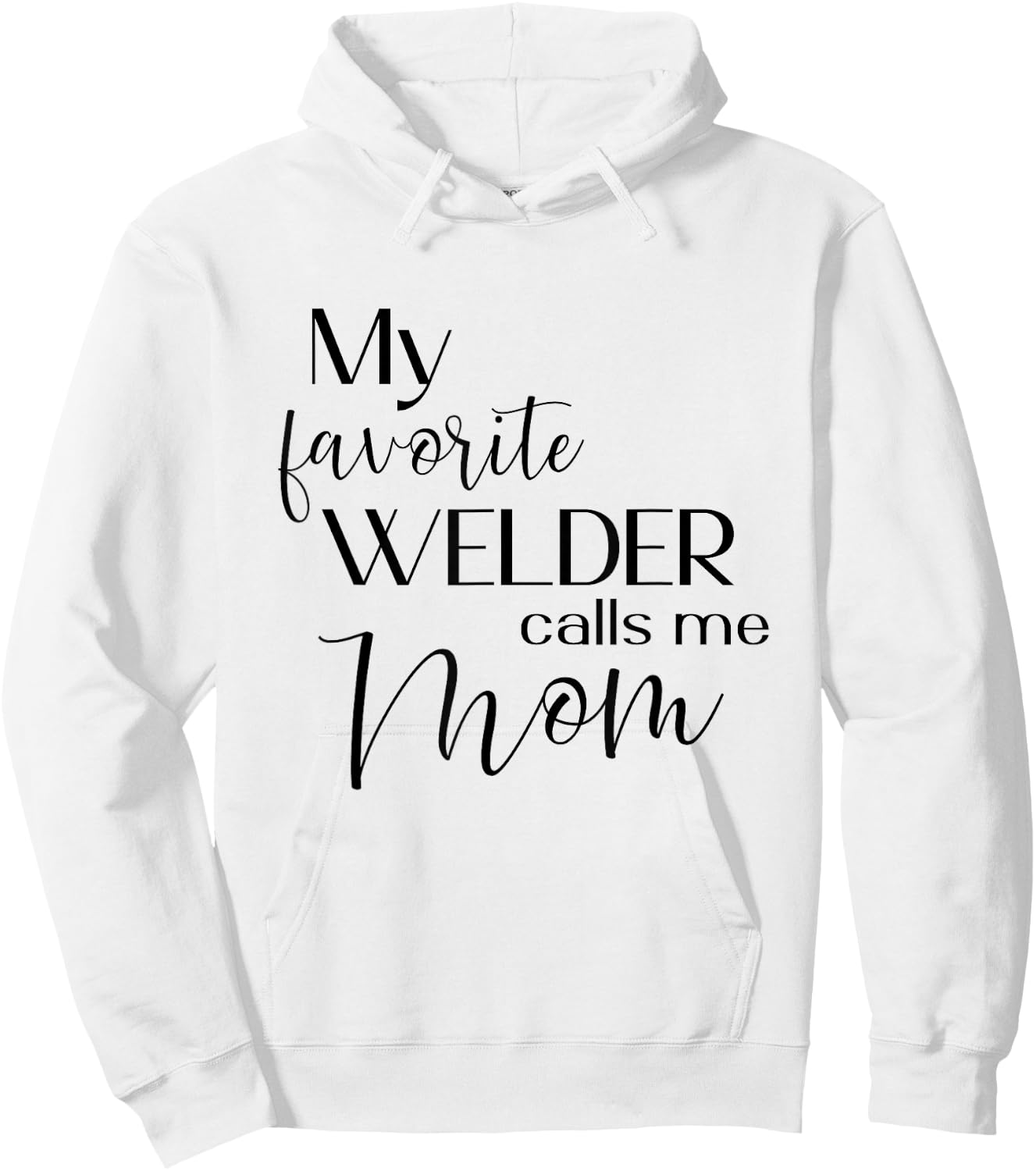 My Favorite Welder Calls Me Mom Welding Mom Cute Mother Hoodie - Hoodie | White