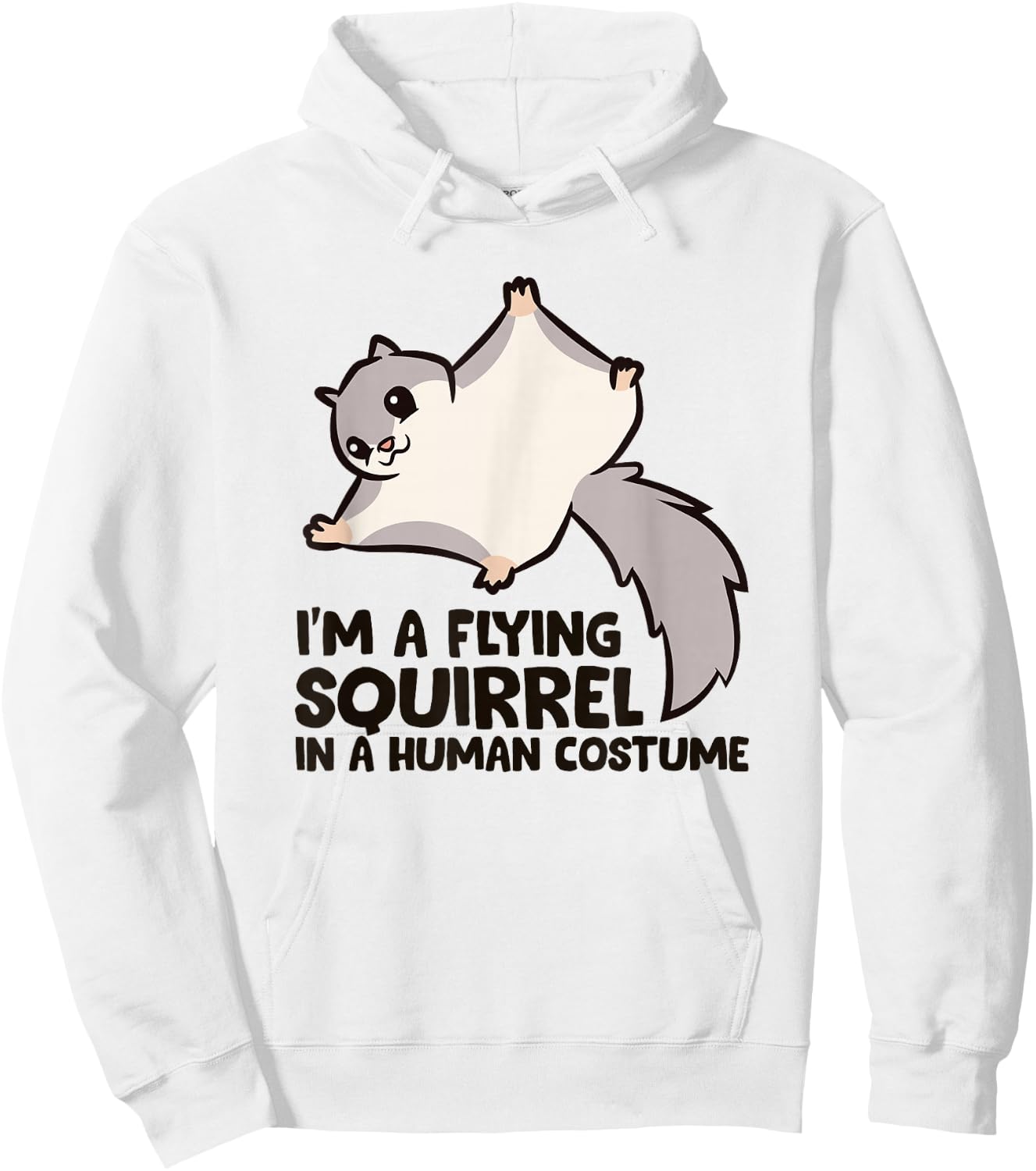 I'm A Flying Squirrel In a Human Costume Hoodie - Hoodie | White