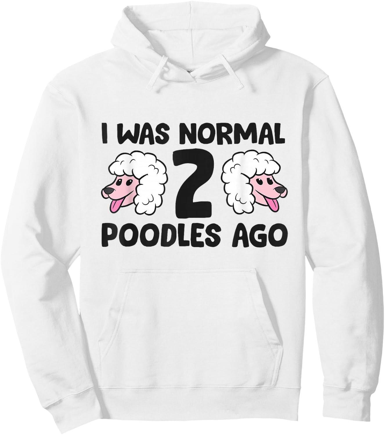 Poodle Owner I Was Normal 2 Poodles Ago Hoodie - Hoodie | White