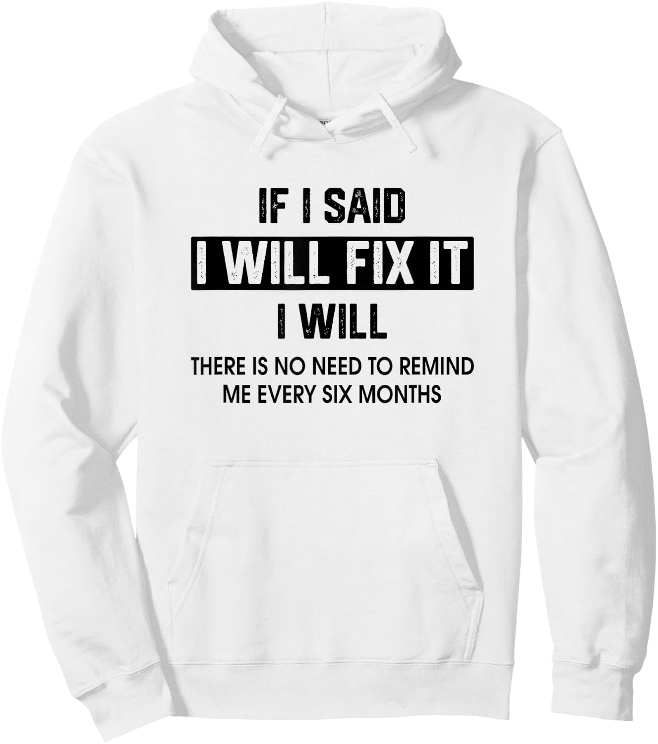If I Said I'Ll Fix It I Will There Is No Need To Remind Me Hoodie - Hoodie | White