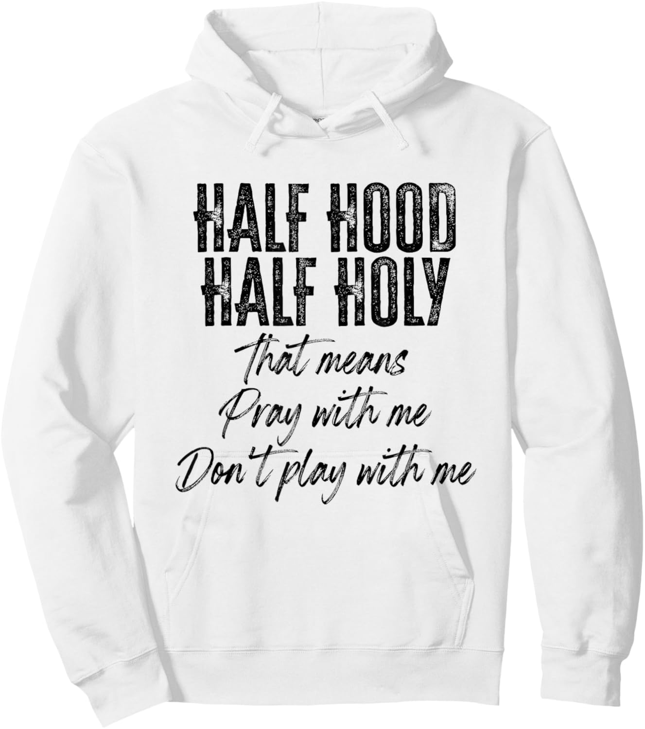 Half Hood Half Holy Means Pray With Me Don't Play With Me Hoodie - Hoodie | White