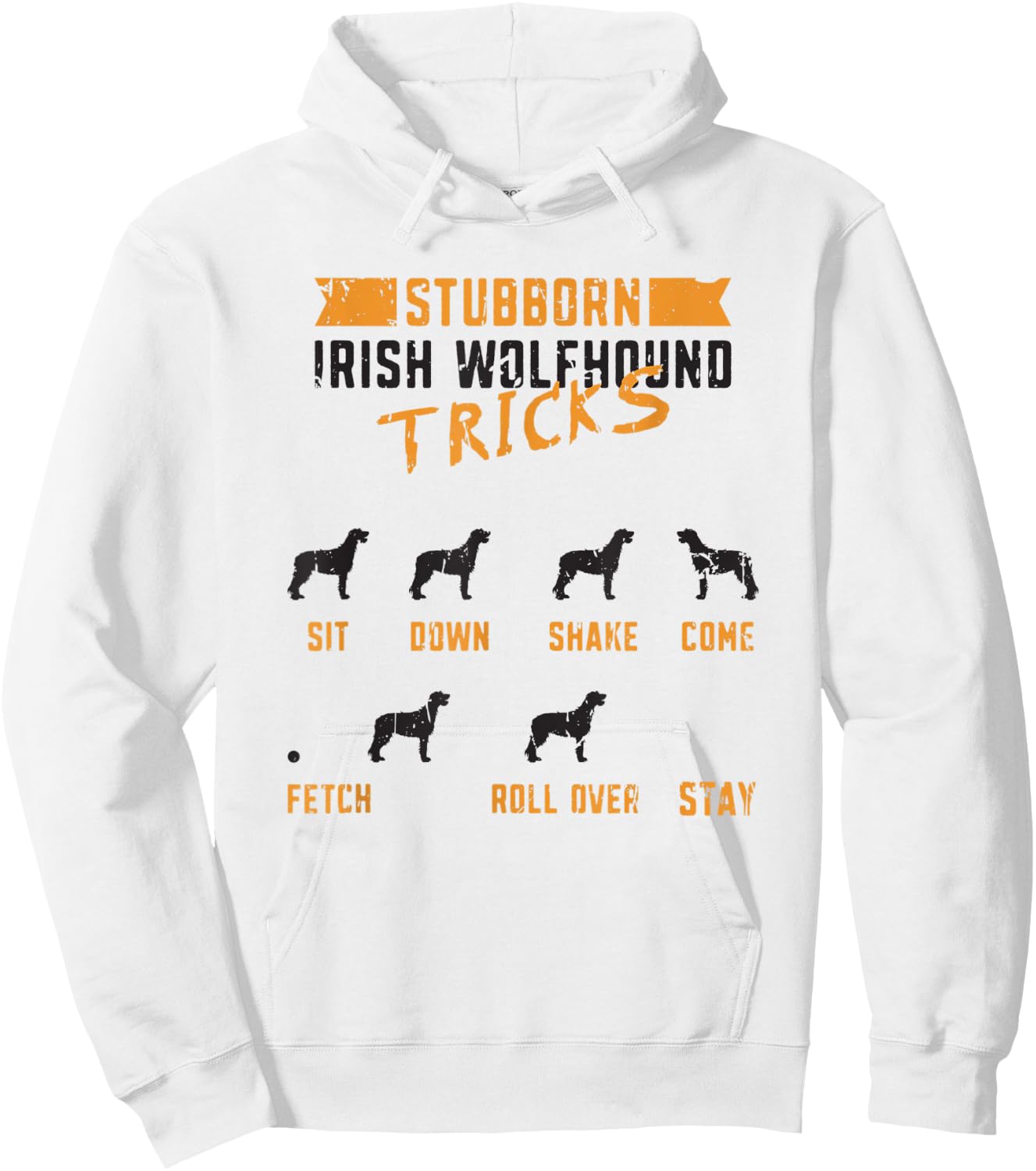 Stubborn Irish Wolfhound Tricks Sit down Shake Come Fetch Hoodie - Hoodie | White