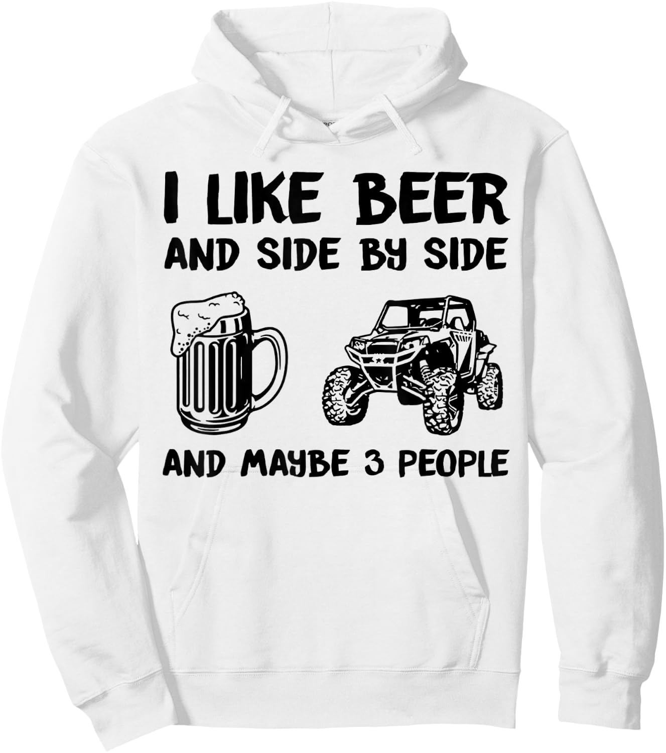 I Like Beer And Side By Side And Maybe 3 People SXS UTV Hoodie - Hoodie | White