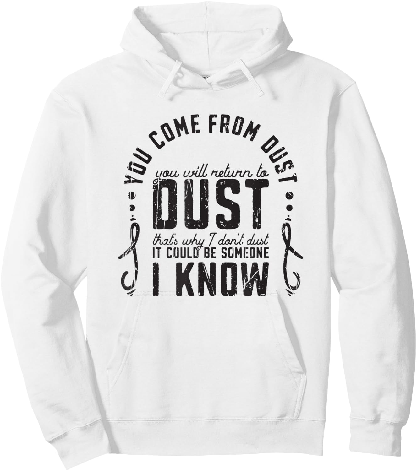 You Come From Dust You Will Return To Dust Thats Why I Dont Hoodie - Hoodie | White