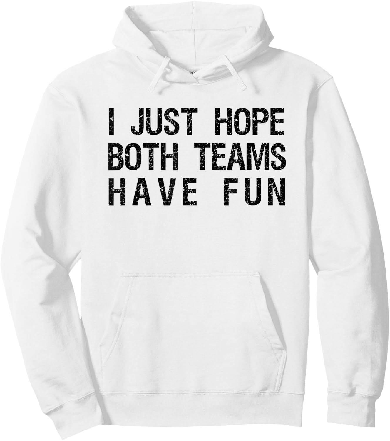 I Just Hope Both Teams Have Fun Funny Sports Team Sayings Hoodie - Hoodie | White