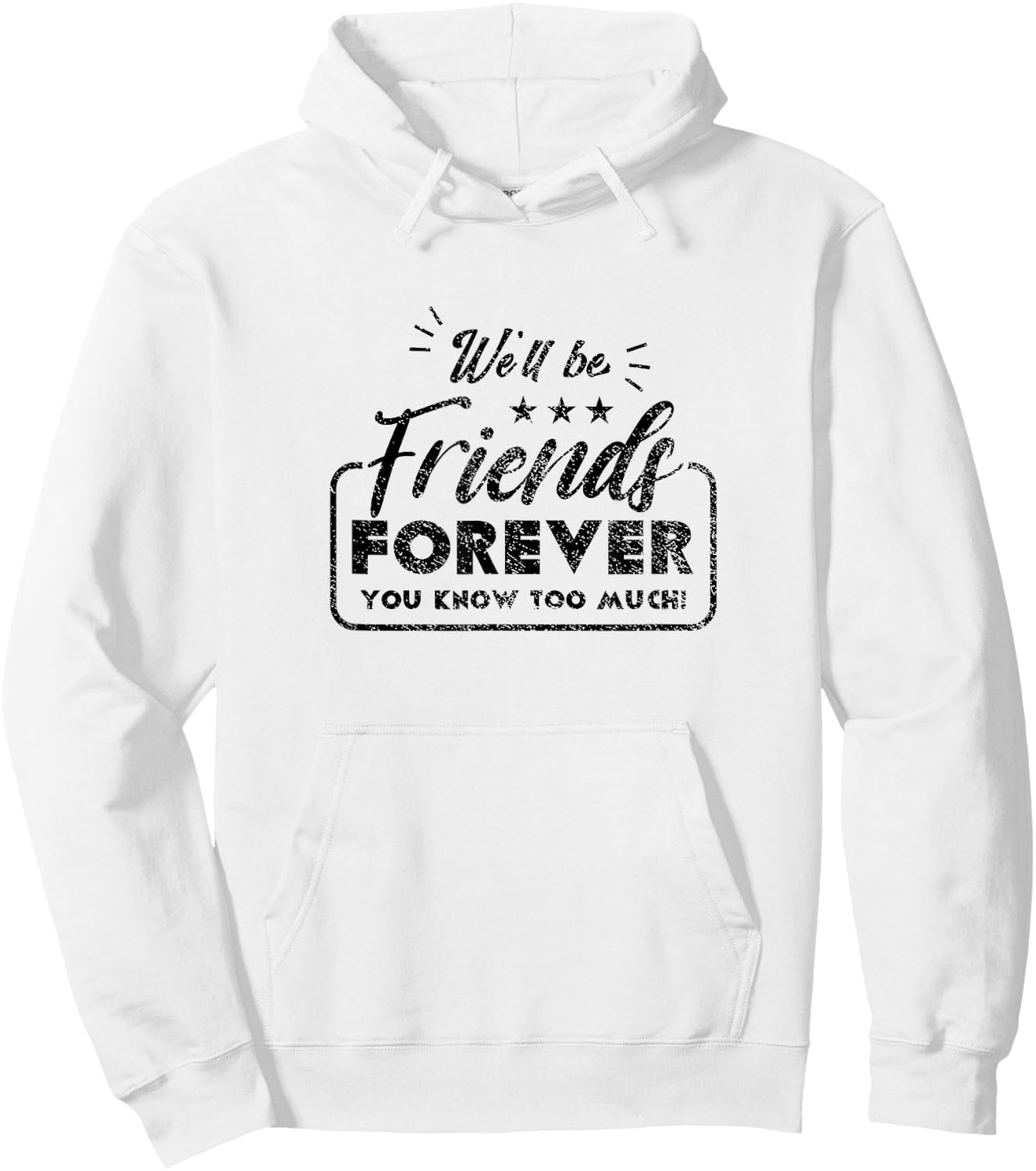 We Will Be Friends Forever Saying Friendship Cute Friend Hoodie - Hoodie | White