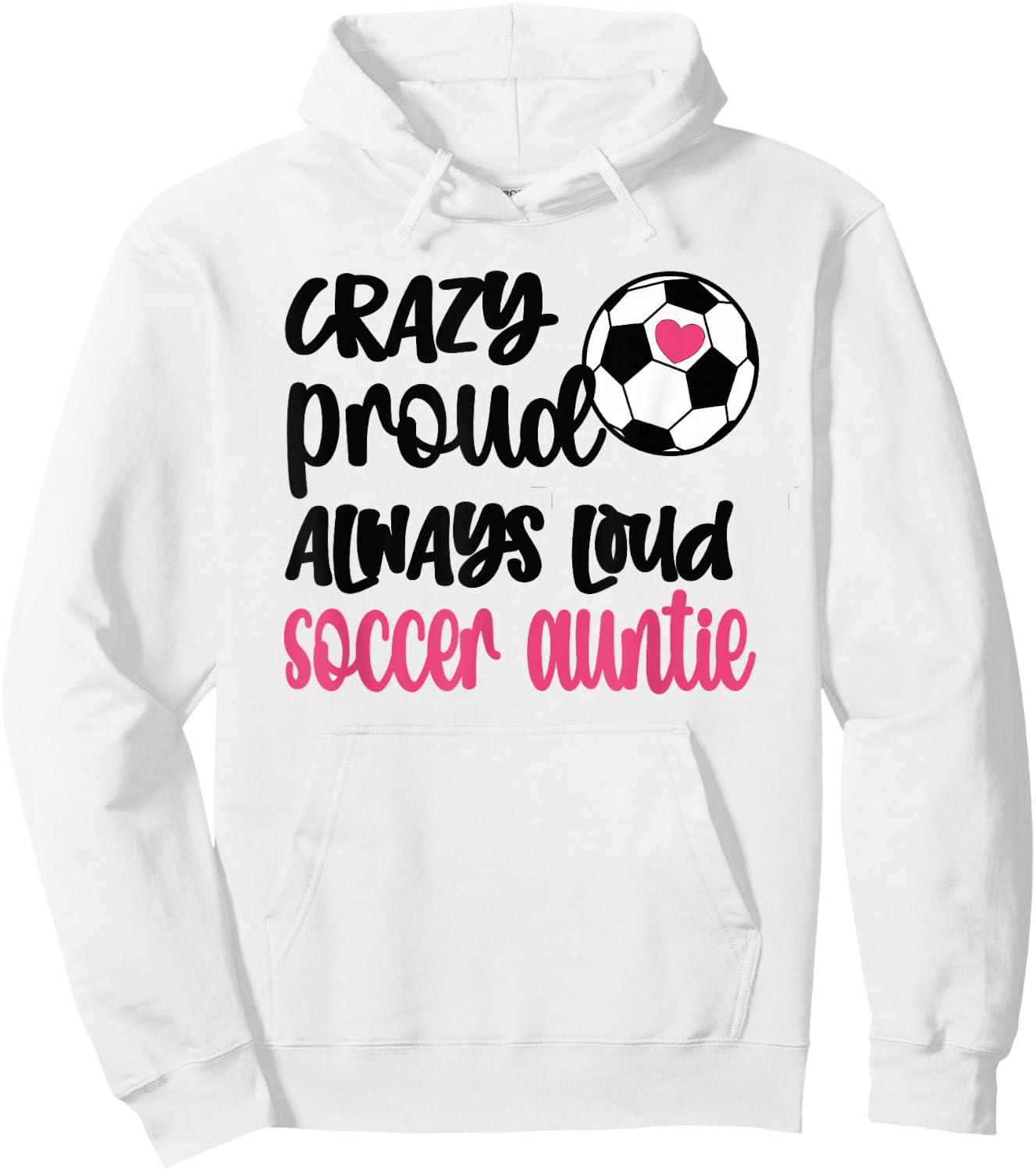 Crazy Proud Always Loud Soccer Auntie Soccer Aunt Hoodie - Hoodie | White