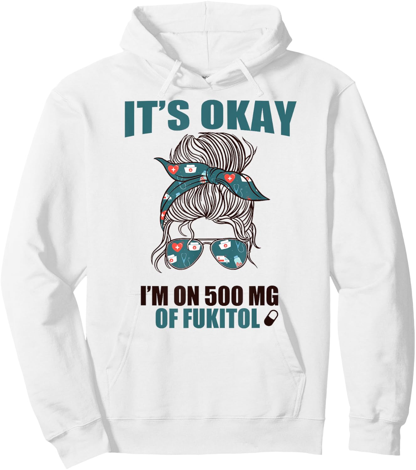 IT'S OKAY I'M ON 500 MG OF FUKITOL Sarcastic Nurse Rx Meme Hoodie - Hoodie | White