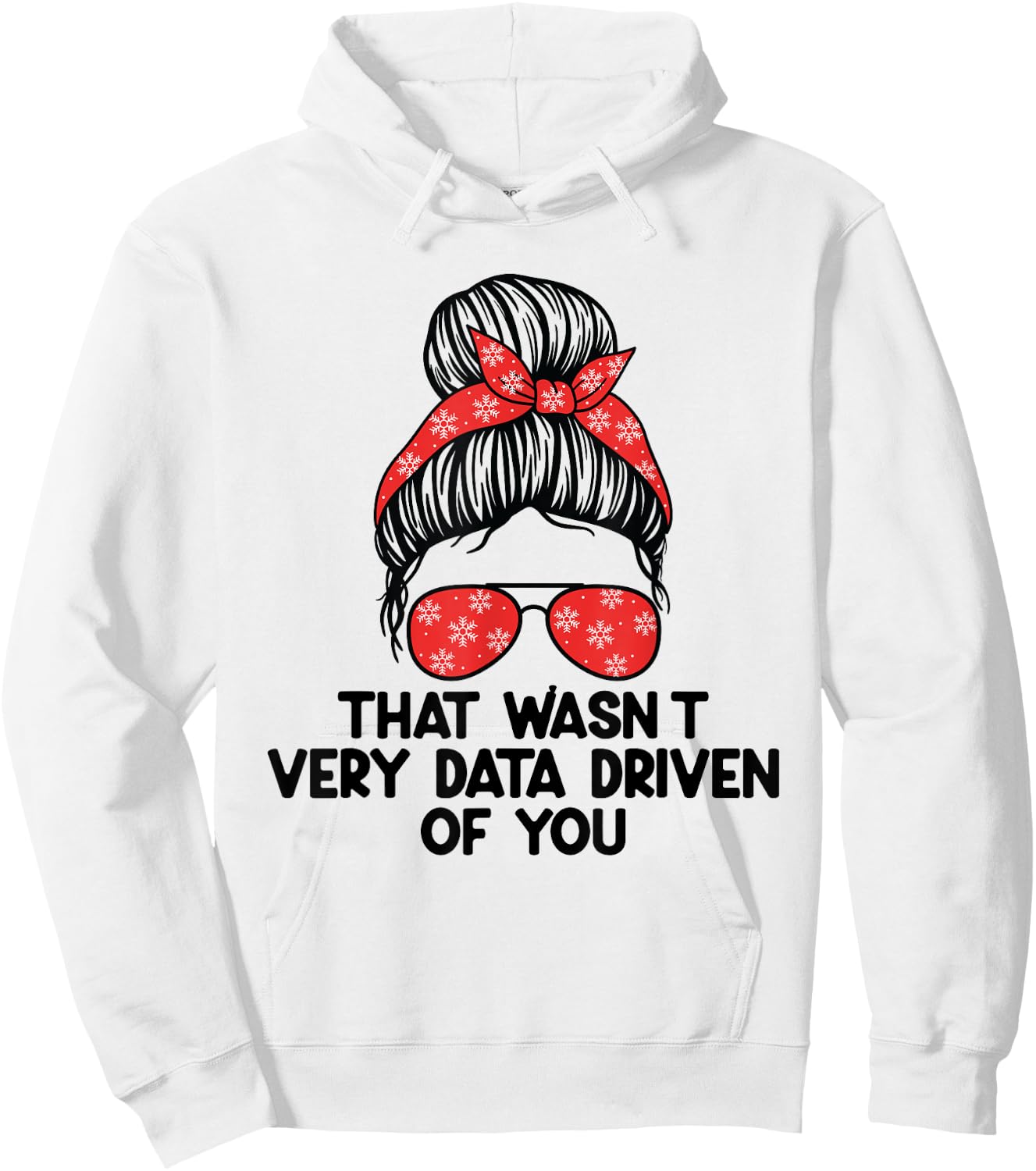 That Wasn't Very Data Driven of You Funny scientist analysts Hoodie - Hoodie | White