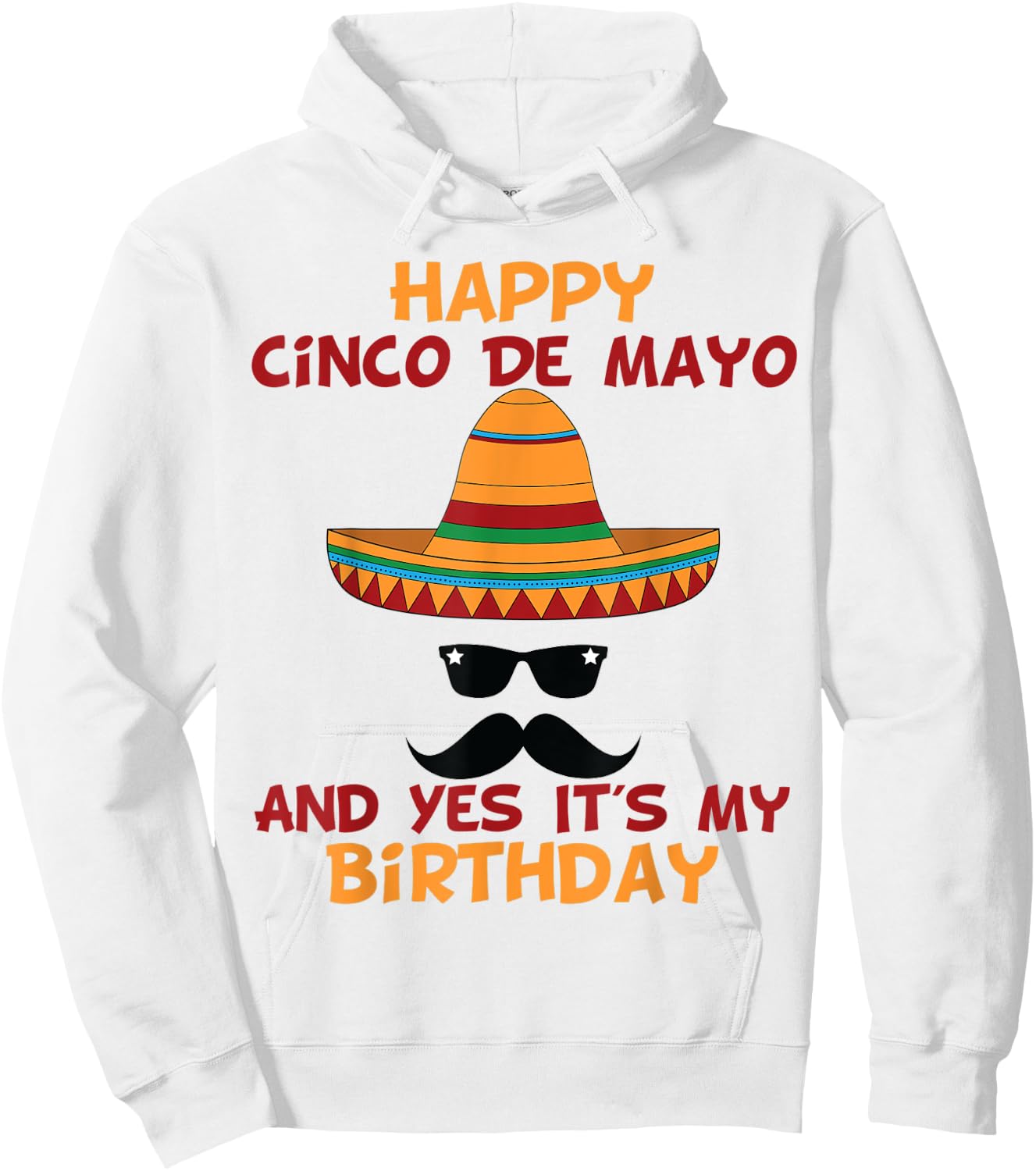 Happy Cinco De Mayo And Yes It's My Birthday Hoodie - Hoodie | White