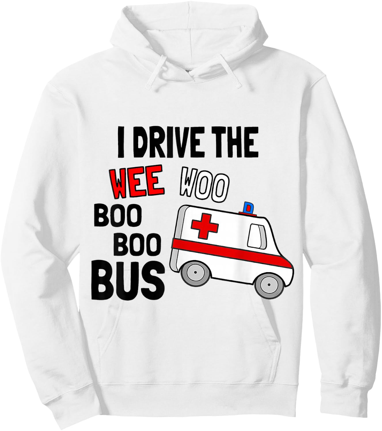 I Drive The Wee Woo Boo Bus Ambulance Funny EMT Paramedic Hoodie - Hoodie | White