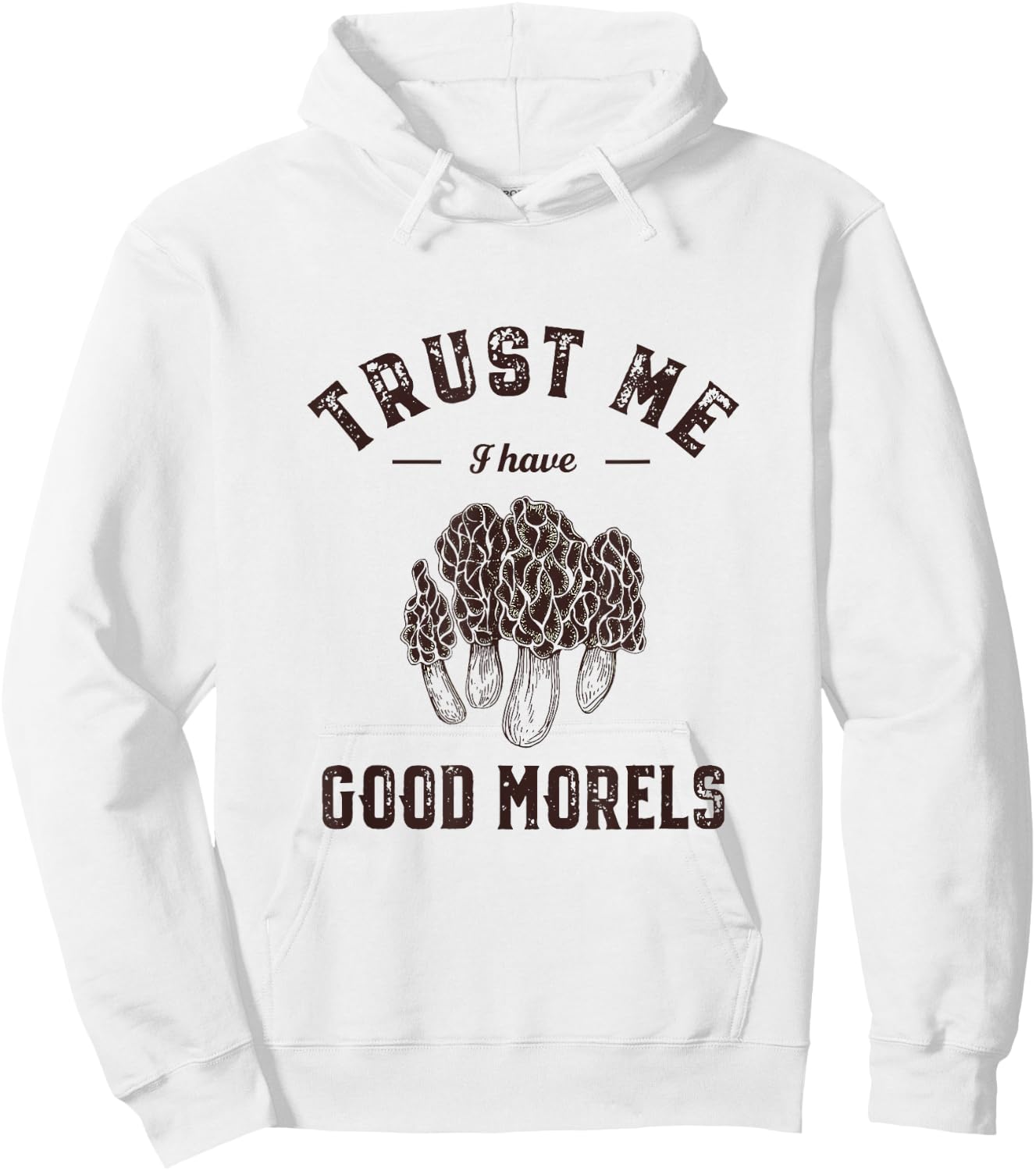 Trust Me I Have Good Morels Funny Mushroom Gathering Pun Hoodie - Hoodie | White
