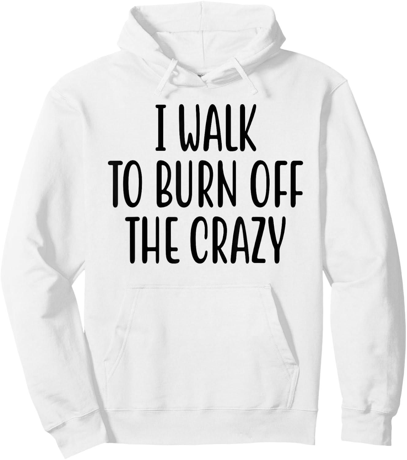I Walk To Burn Off The Crazy for Funny Walking Lovers Hoodie - Hoodie | White