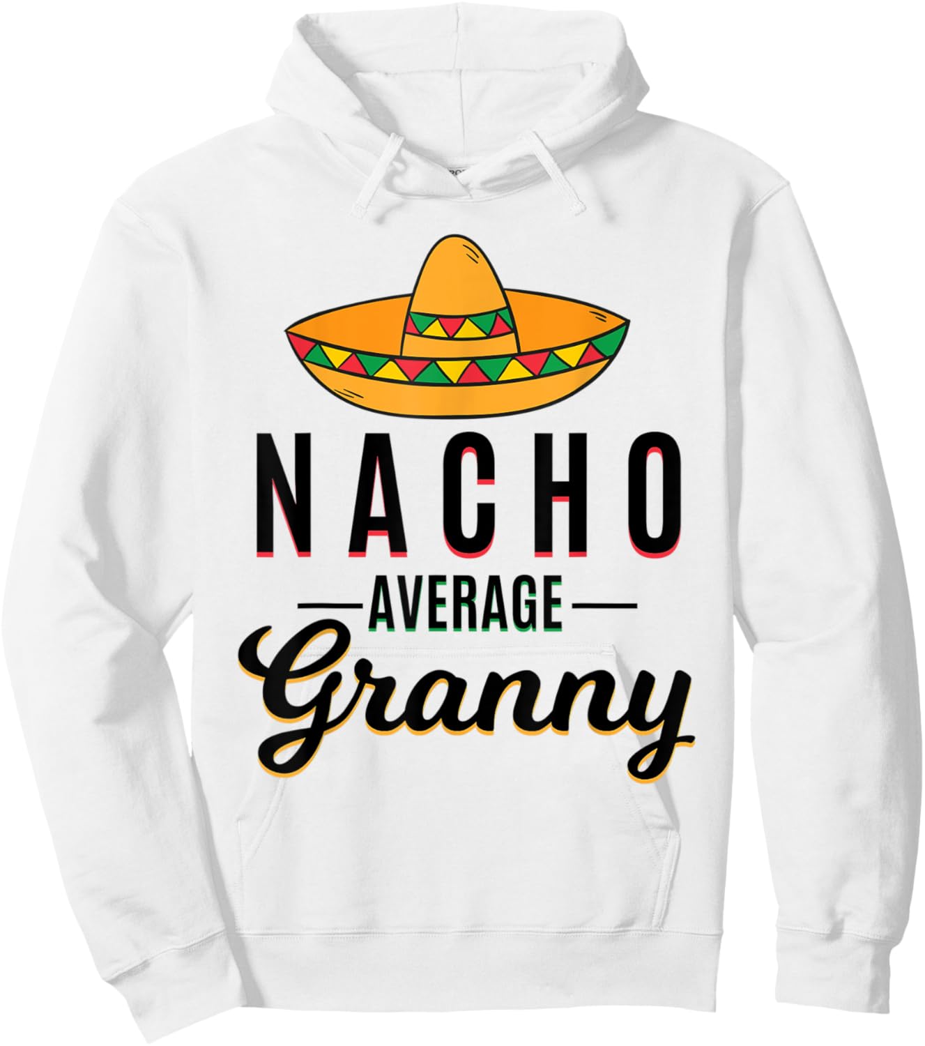 Nacho Average Granny Cinco De Mayo Mexican Fiesta Sombrero Hoodie - Hoodie | White