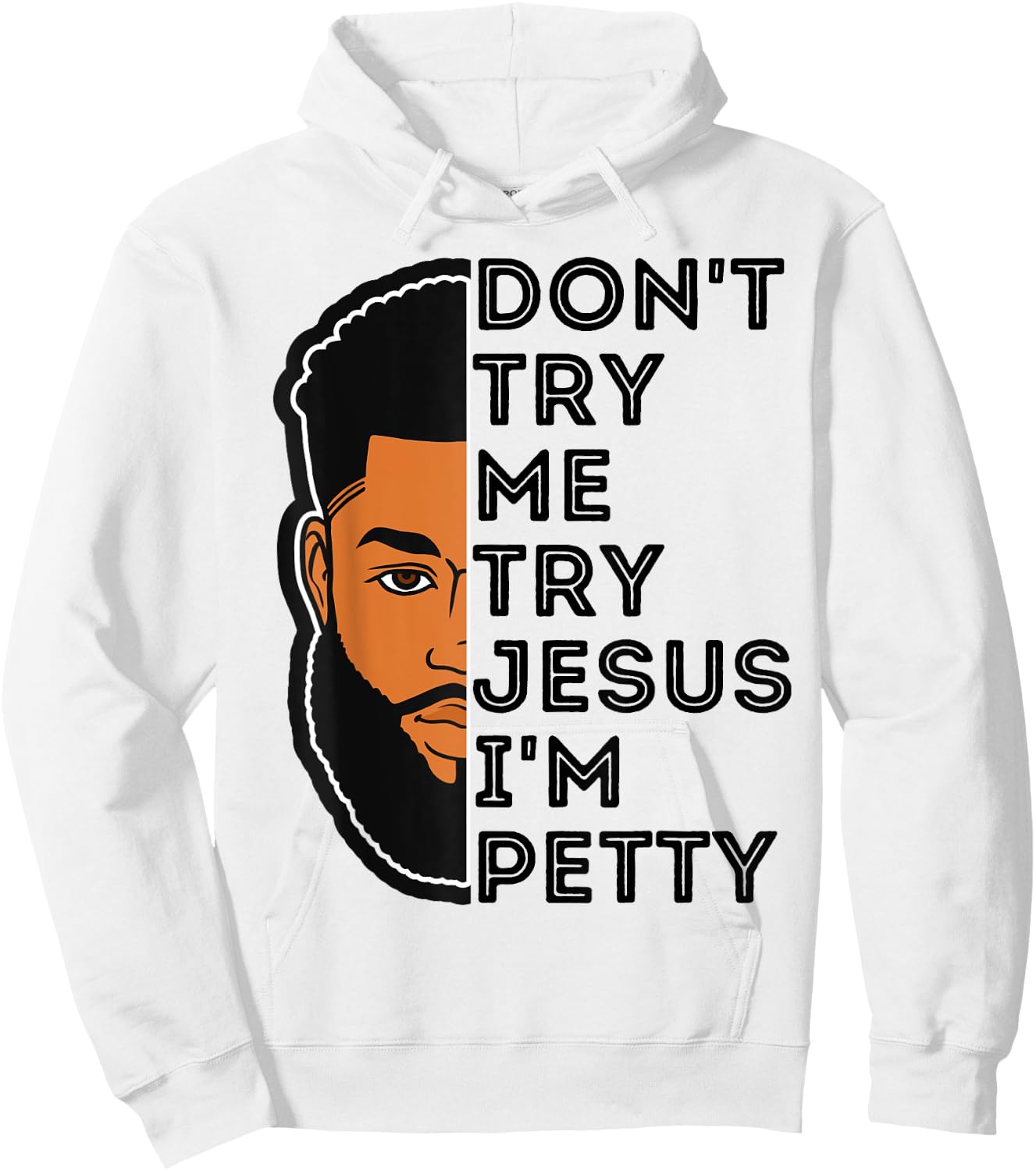 Don't Try Me Try Jesus I'm Petty Black Men Melanin King Fun Hoodie - Hoodie | White