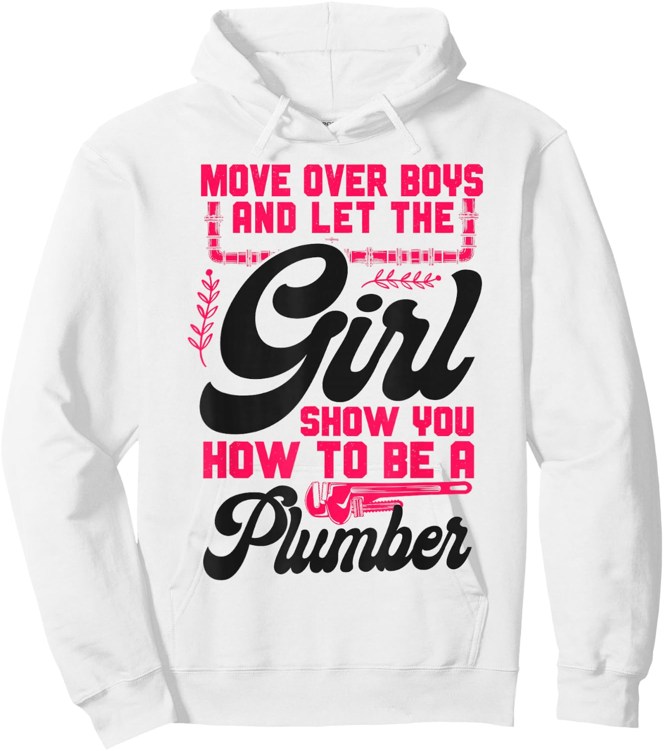 Plumbing Plumber Female Move Over Boys And Let The Girl Show Hoodie - Hoodie | White
