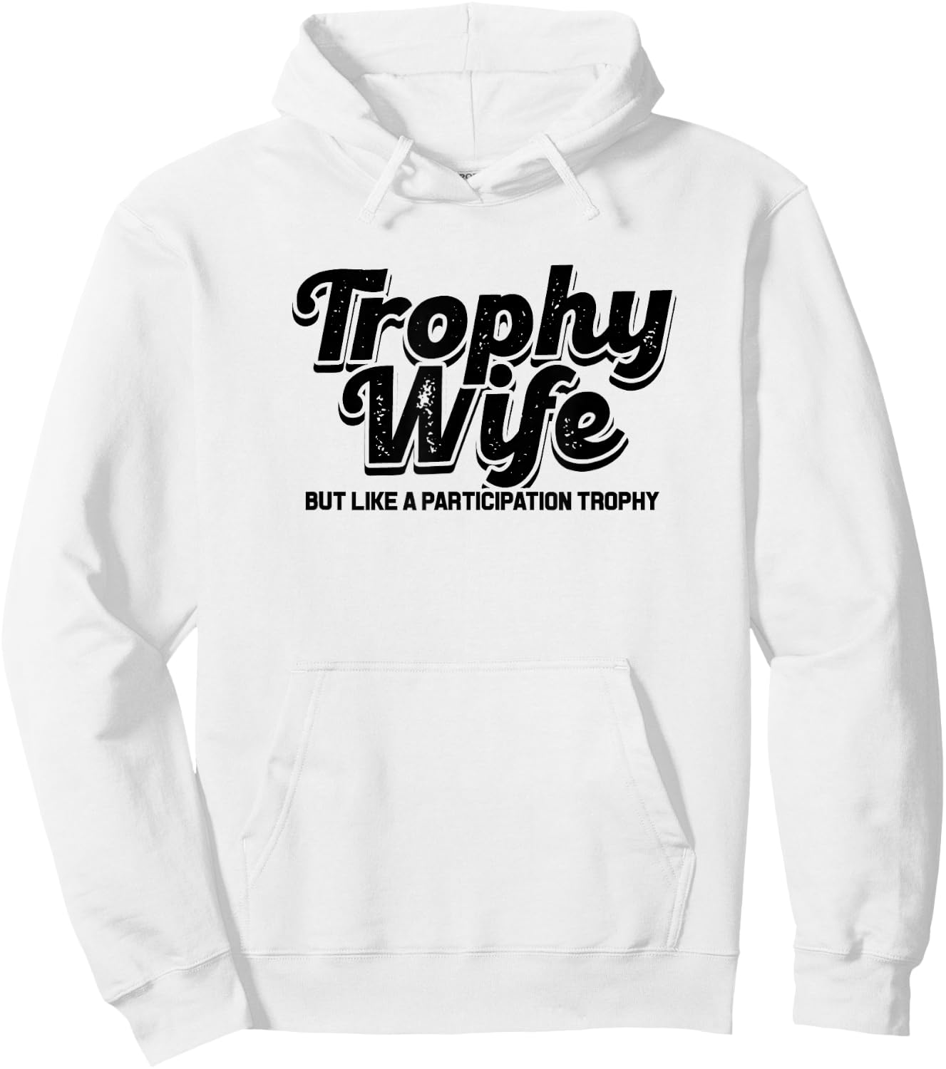 trophy wife but like a participation trophy - funny Design Hoodie - Hoodie | White