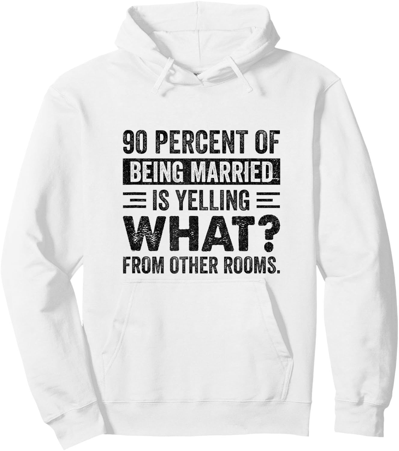 90 Percent of Being Married is Yelling What From Other Rooms Hoodie - Hoodie | White