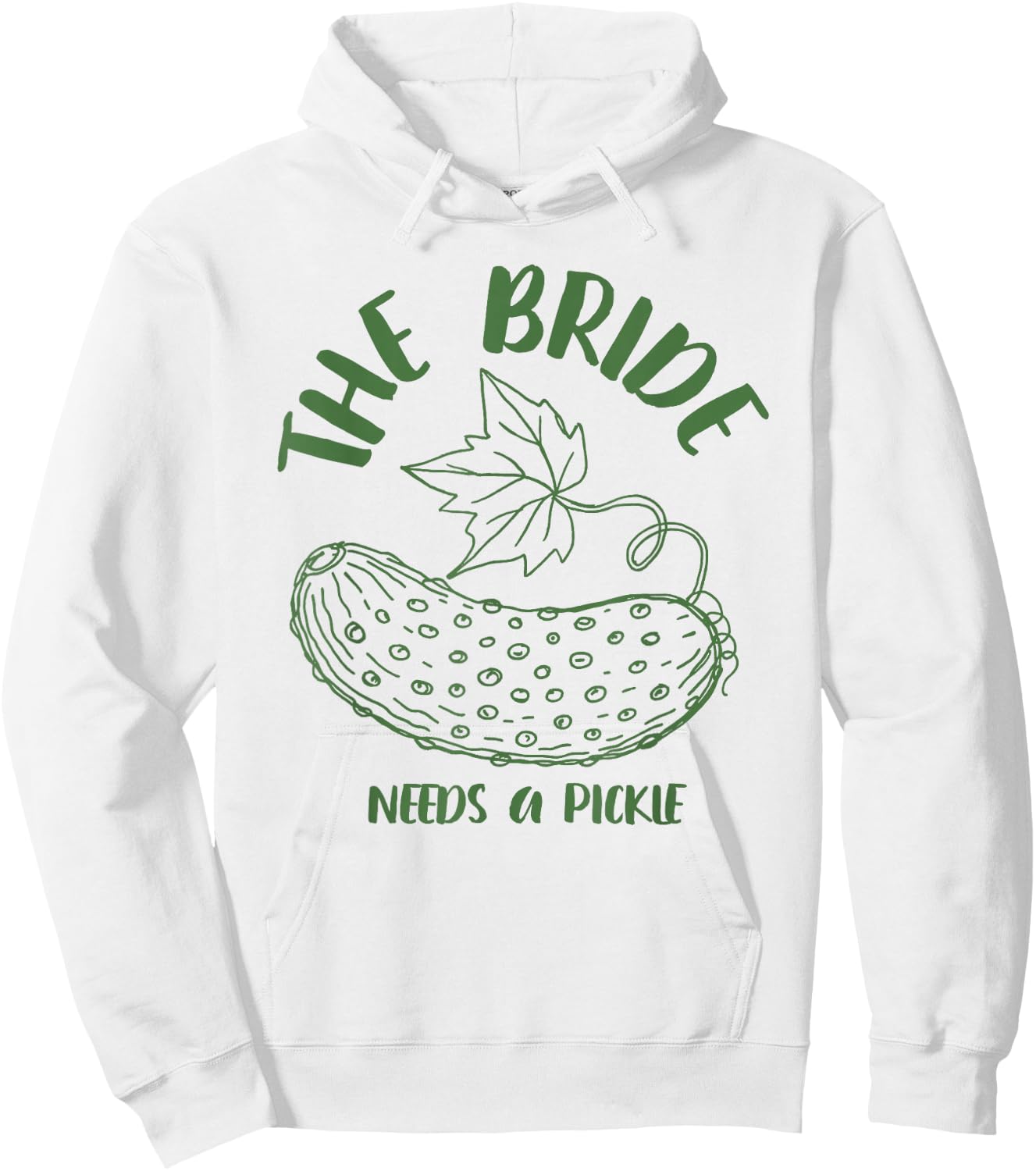 Bride to Be Bridal Bachelorette The Bride Needs A Pickle Hoodie - Hoodie | White