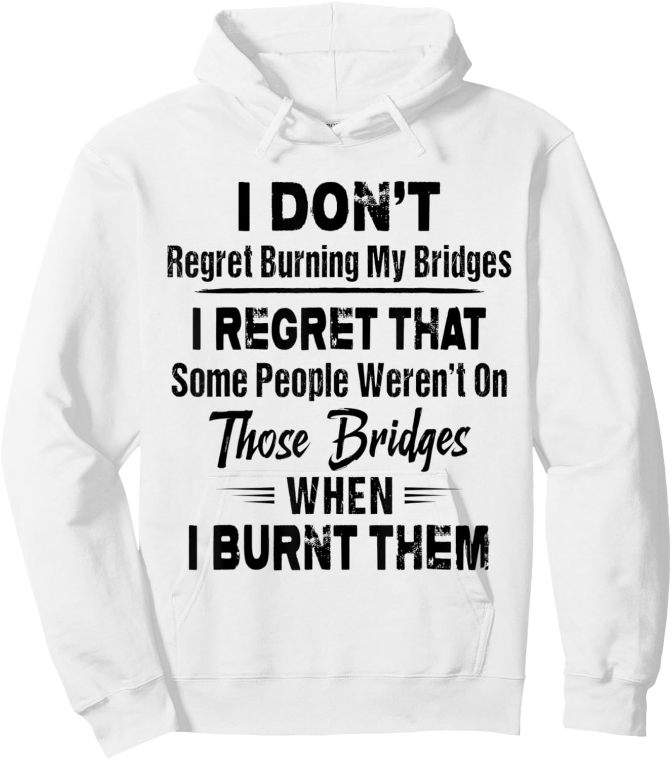 Funny Shirt I Don't Regret Burning My Bridges I Regret That Hoodie - Hoodie | White