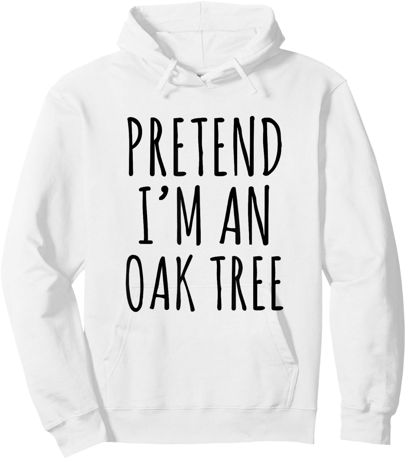Pretend I’m an Oak Tree Funny Nature Humor Forest Graphic Hoodie - Hoodie | White