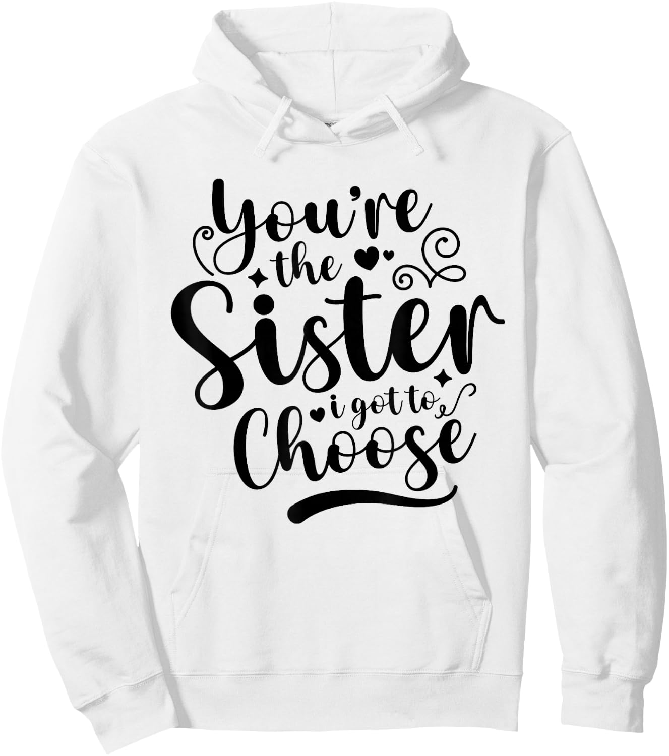 You're The Sister I Got To Choose Best Friend Besties BFF Hoodie - Hoodie | White